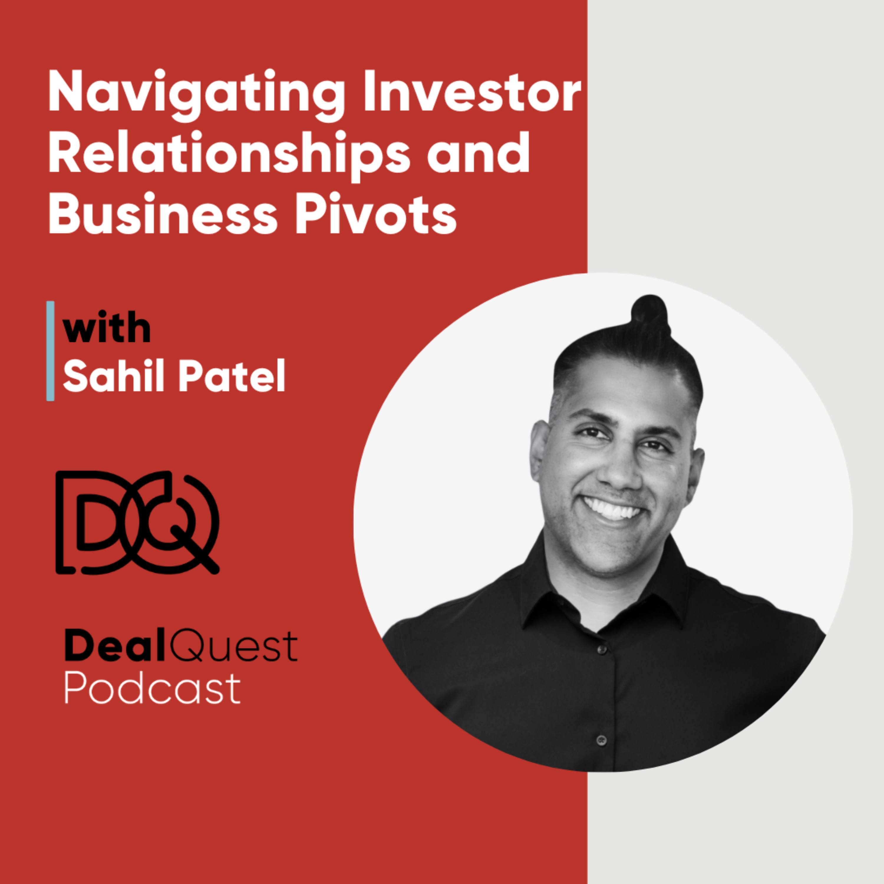 Episode 360: Navigating Investor Relationships and Business Pivots with Sahil Patel