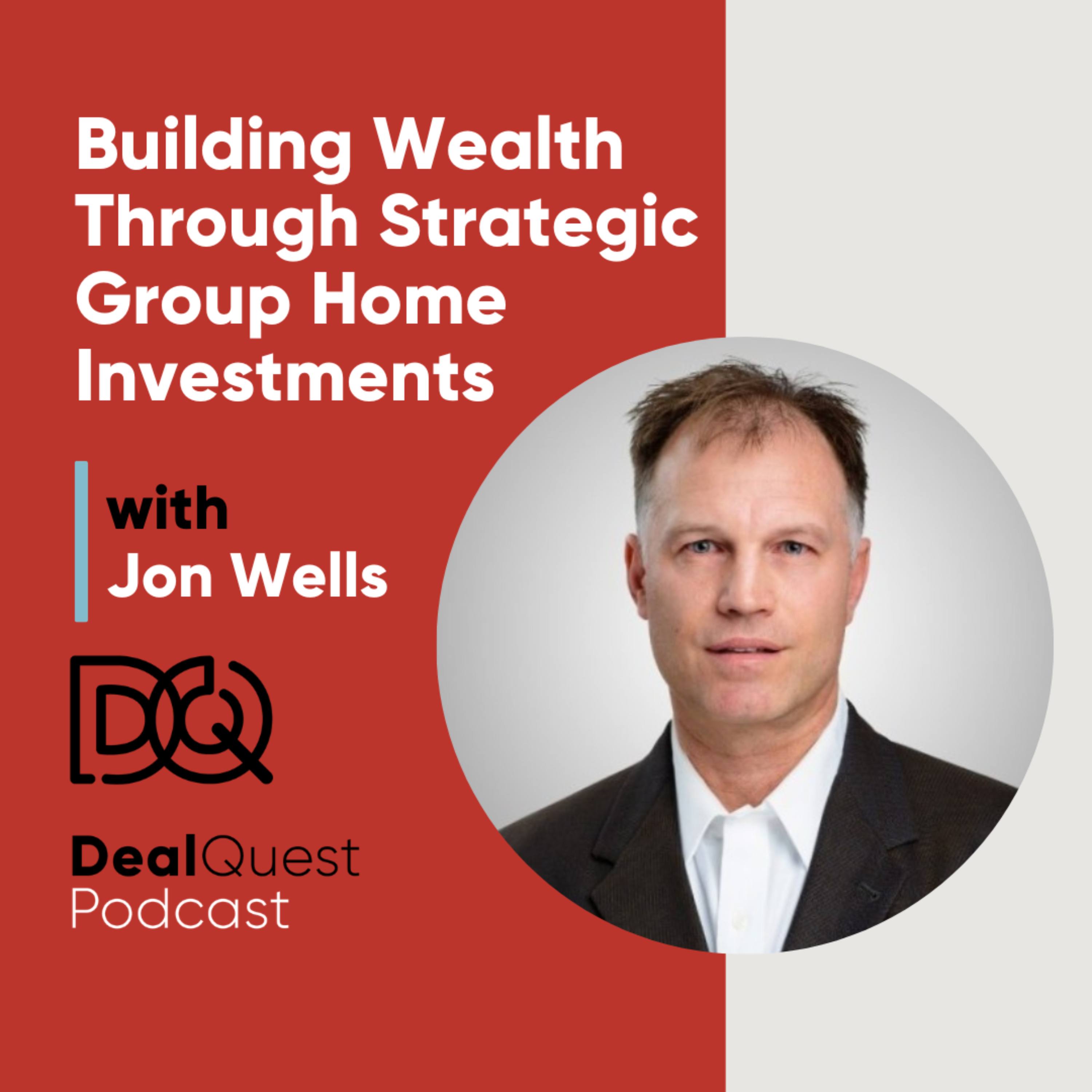Episode 364:  Building Wealth Through Strategic Group Home Investments with Jon Wells