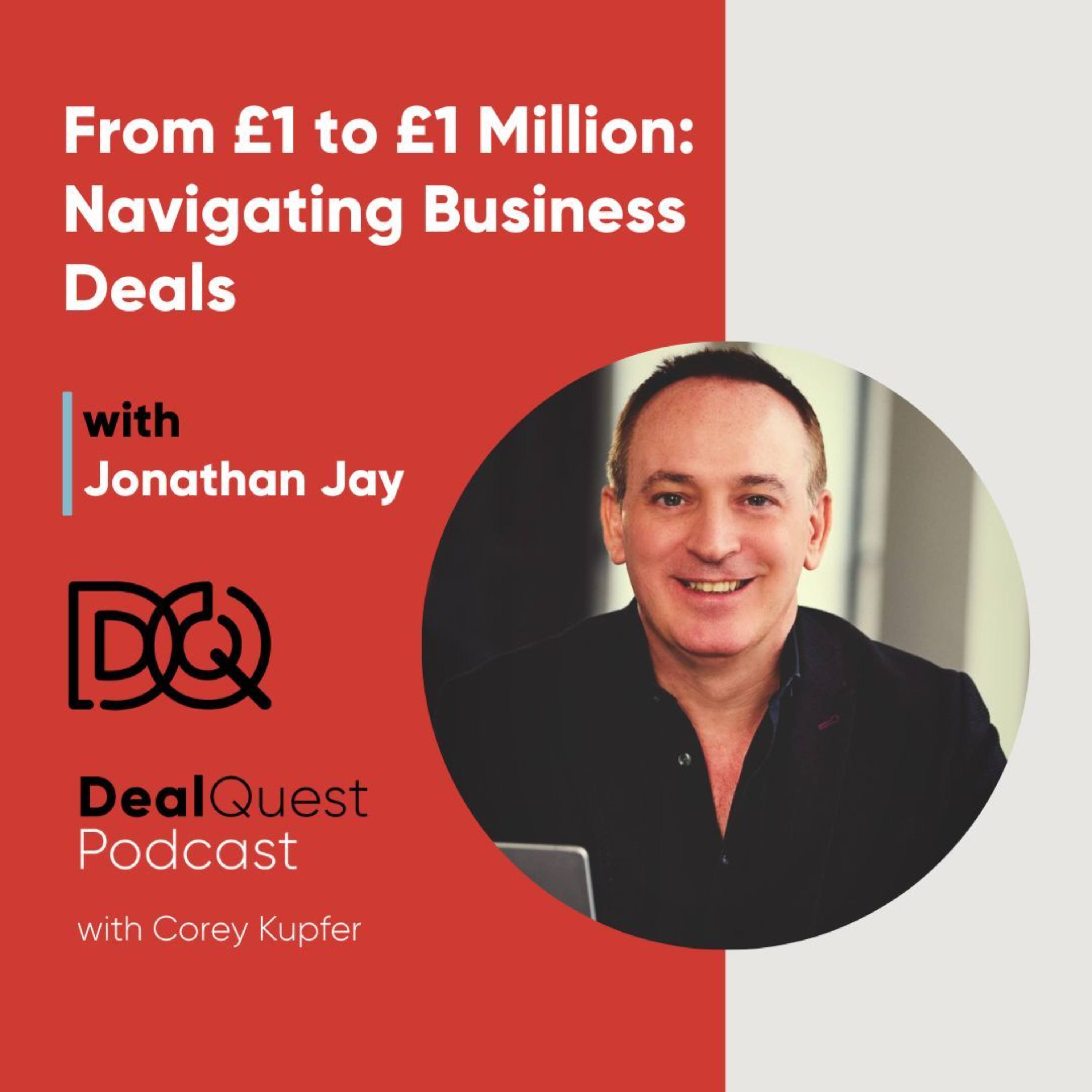 Episode 244: From £1 to £1 Million: Navigating Business Deals with Jonathan Jay