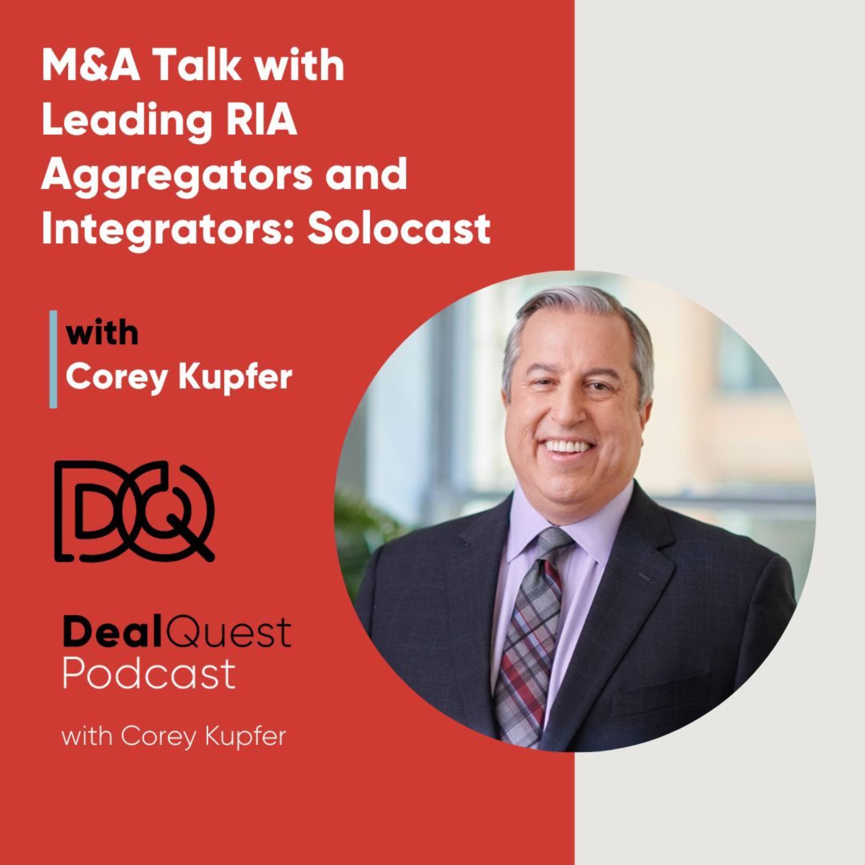 Episode 238: M&A Talk with Leading RIA Aggregators and Integrators: Solocast with Corey Kupfer episode artwork