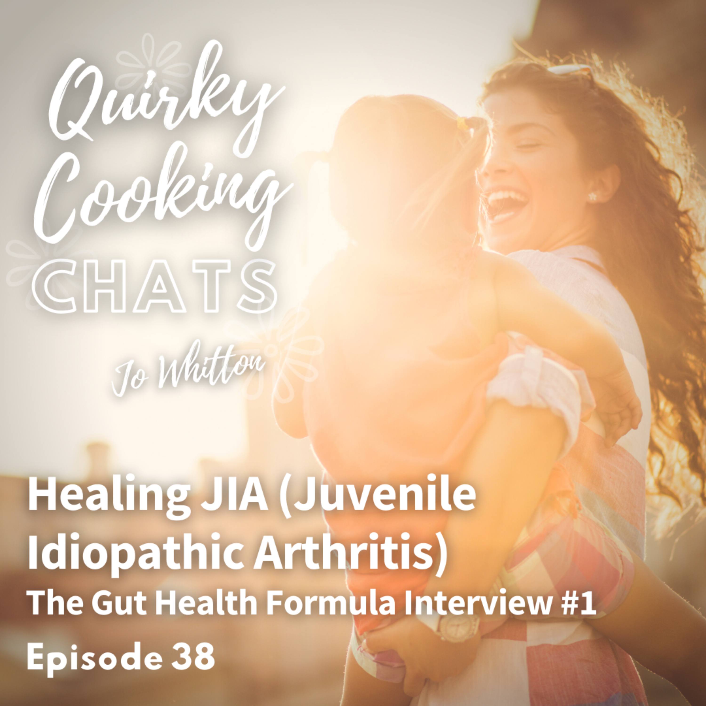 Healing JIA (Juvenile Idiopathic Arthritis): The Gut Health Formula Interview #1 episode artwork