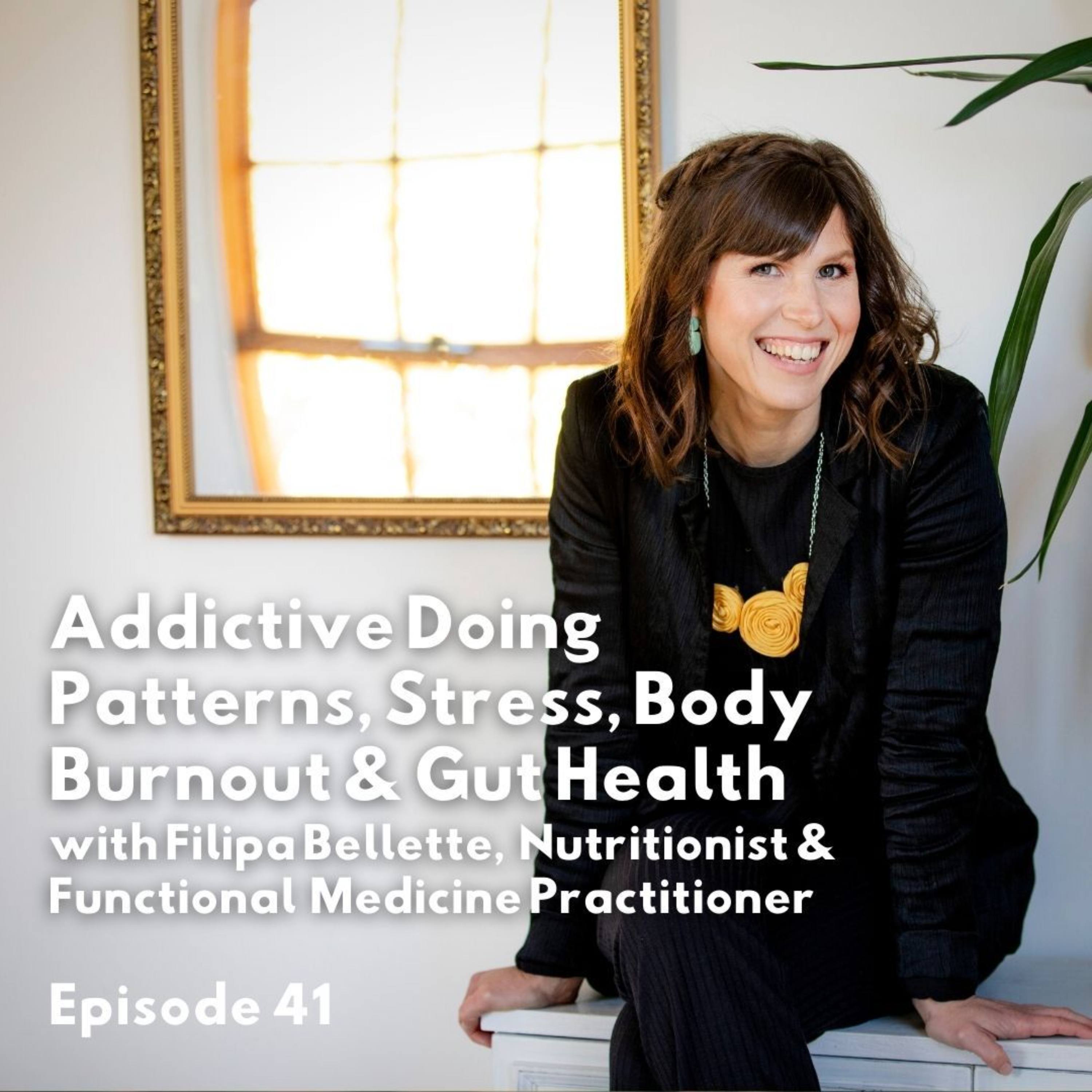 Addictive Doing Patterns, Stress, Body Burnout & Gut Health - with Filipa Belette episode artwork