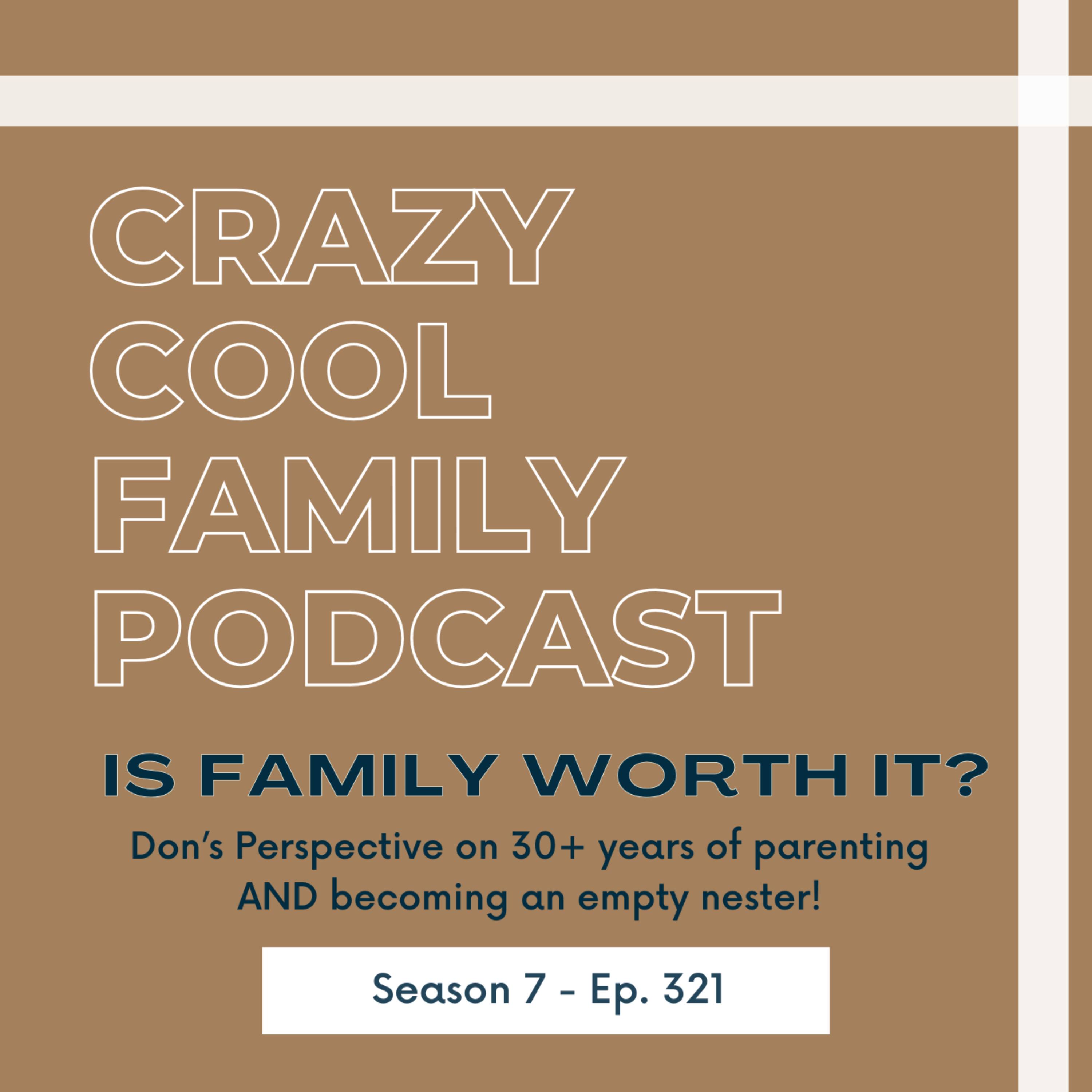 #321: Is Family Worth It? (Don’s Perspective on 30+ years of parenting AND becoming an empty nester!)