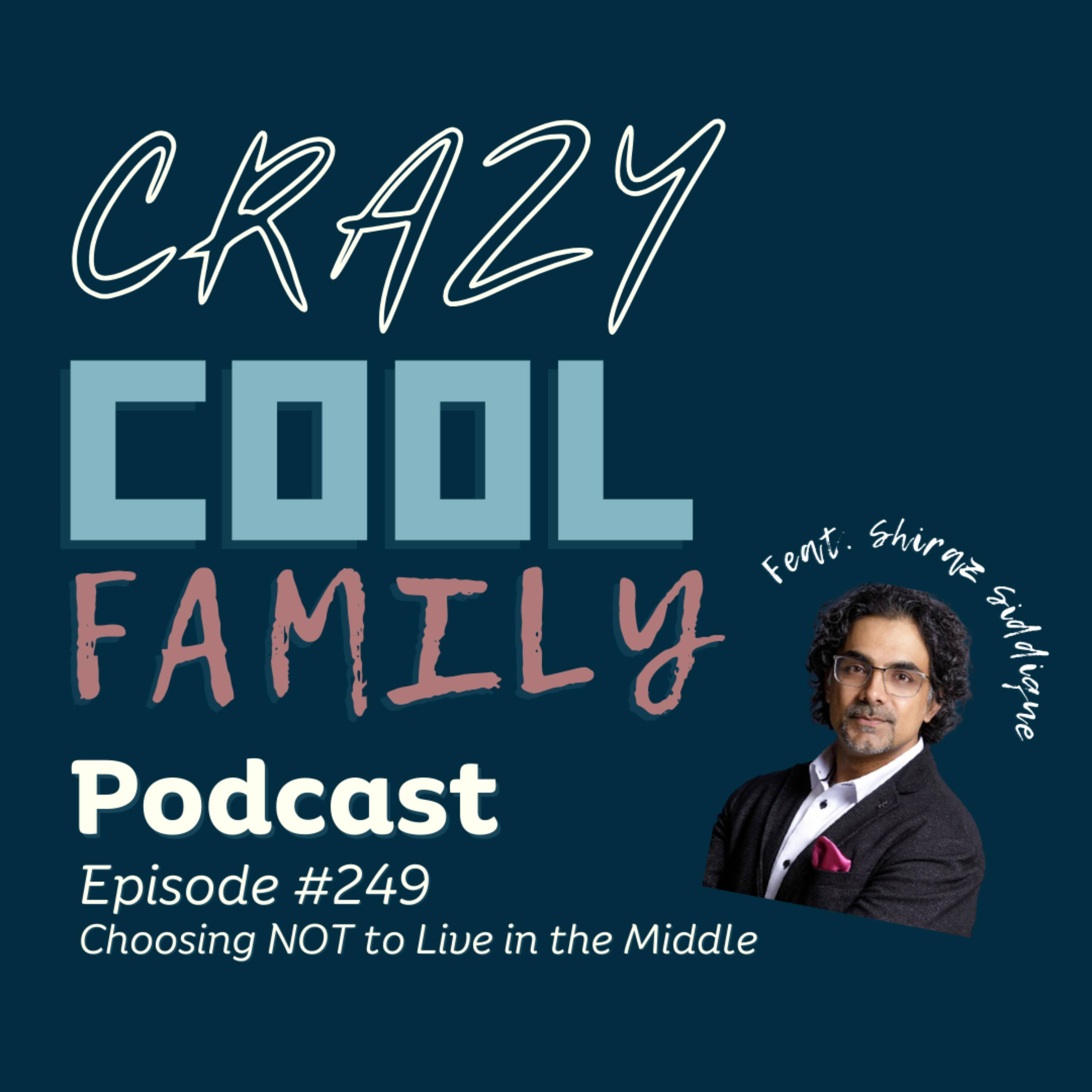 #249: Choosing NOT to Live in the Middle (Feat. Shiraz Siddique) episode artwork