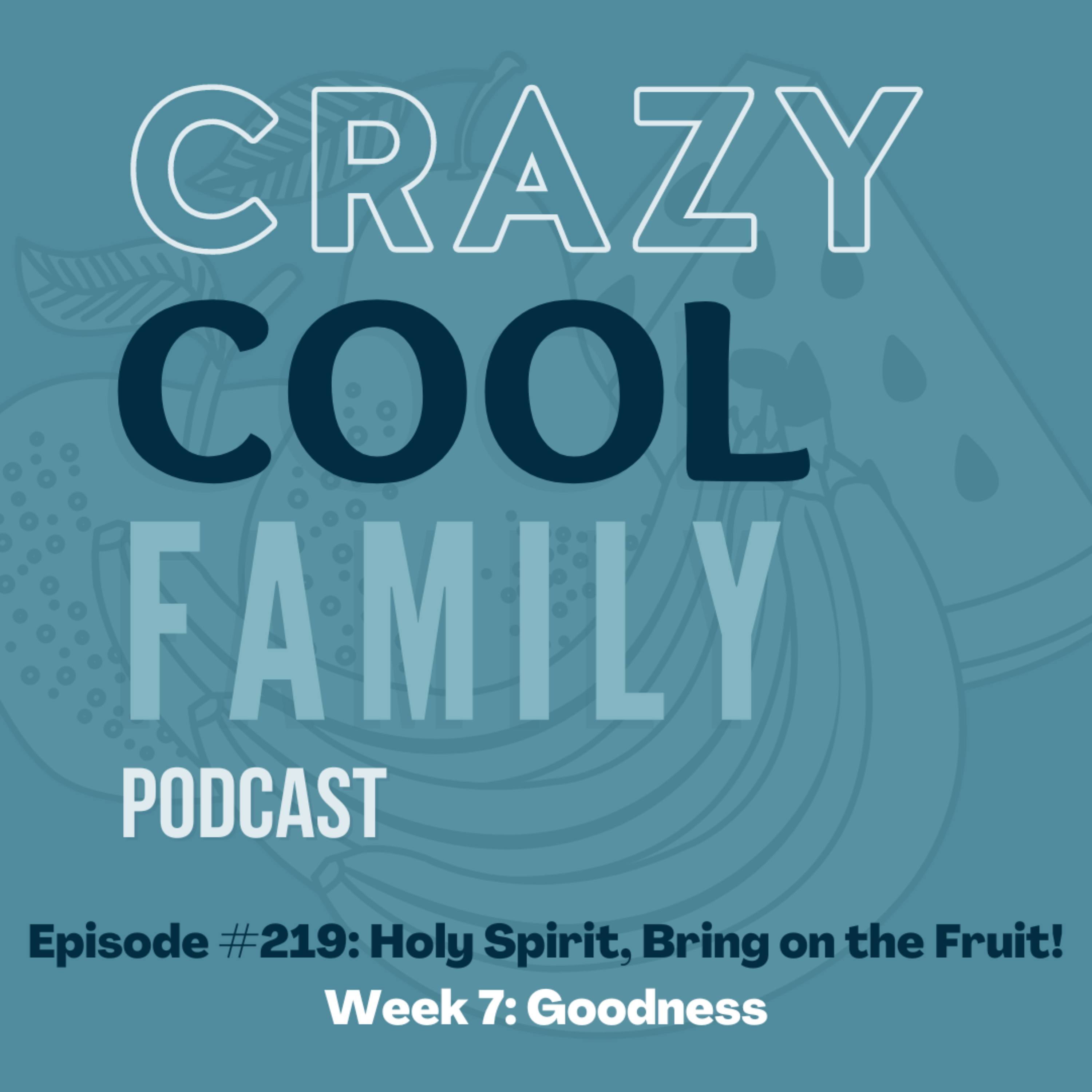 #219: Holy Spirit, Bring on the Fruit! Week 7: Goodness (feat. McCade Manning) episode artwork