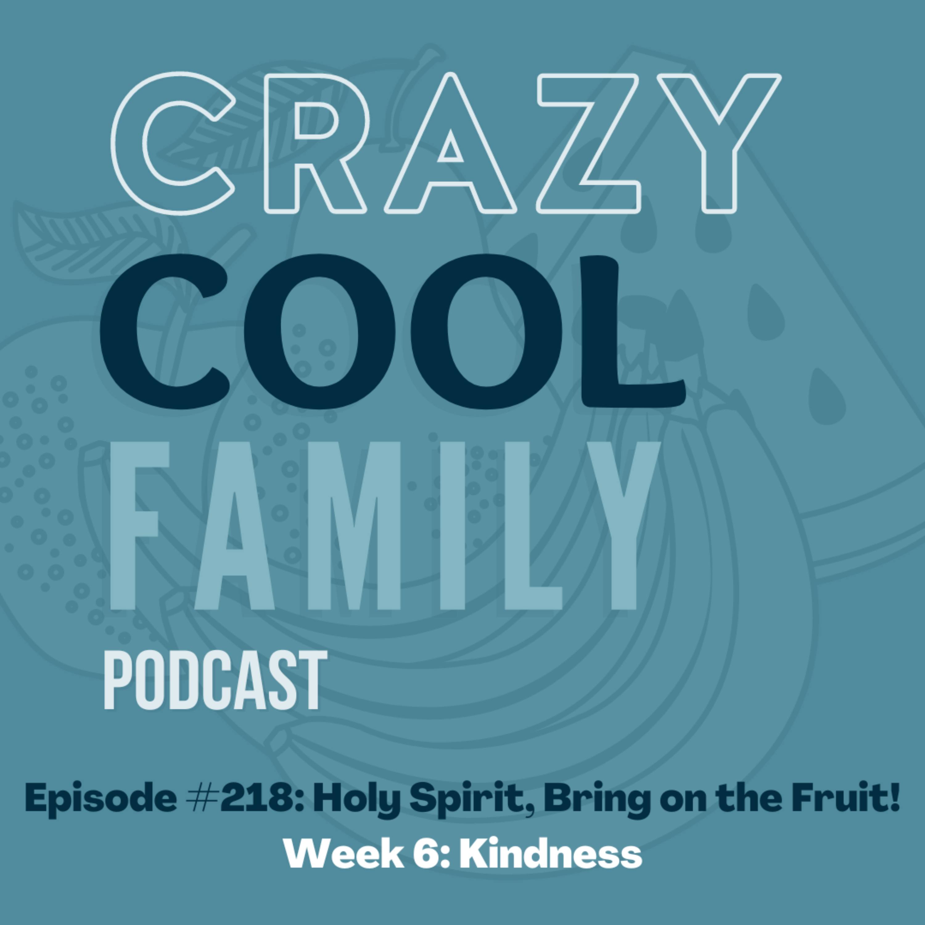 #218: Holy Spirit, Bring on the Fruit! Week 6: Kindness (feat. Maddox Manning) episode artwork