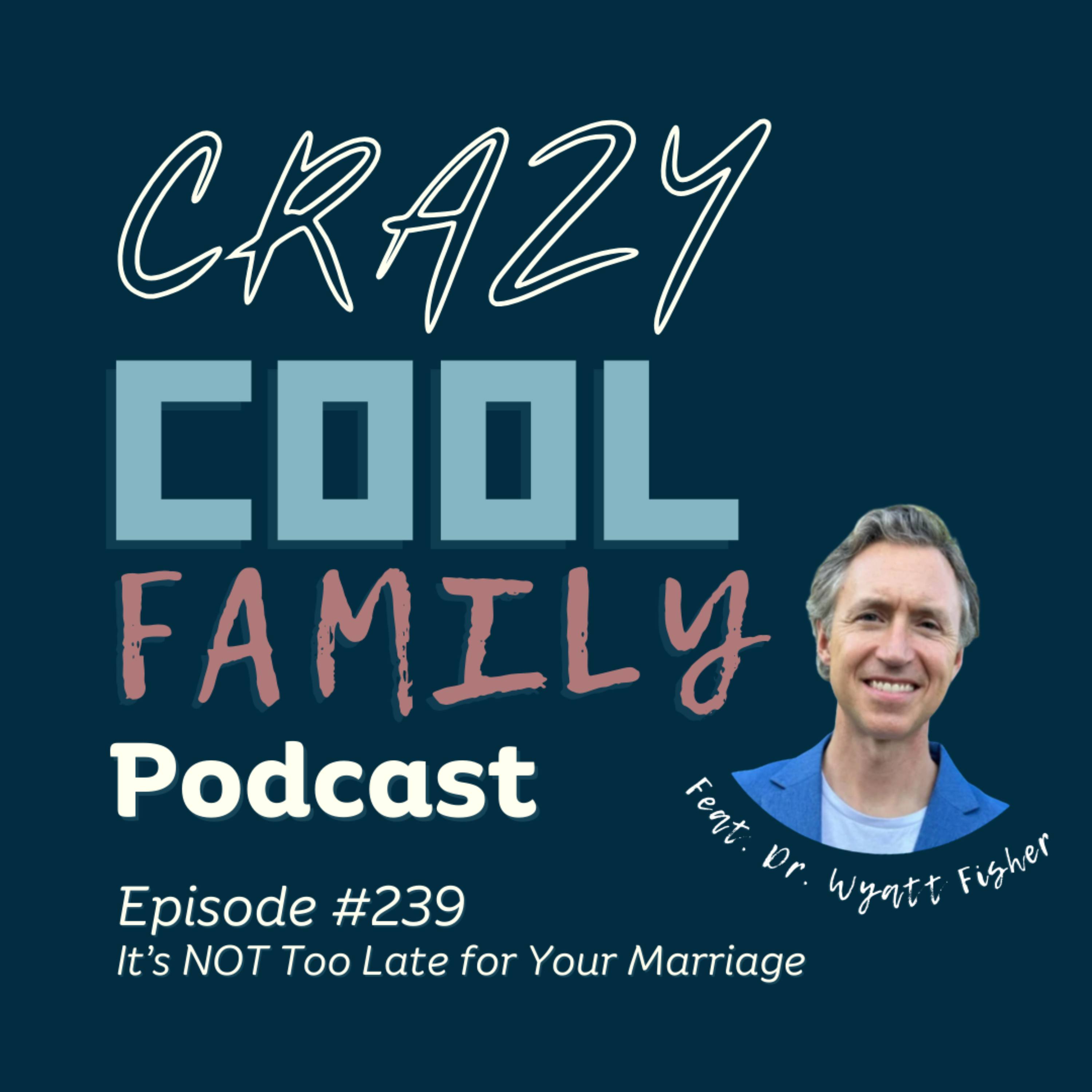 #239: It's NOT too Late for Your Marriage (Feat. Dr. Wyatt Fisher) episode artwork