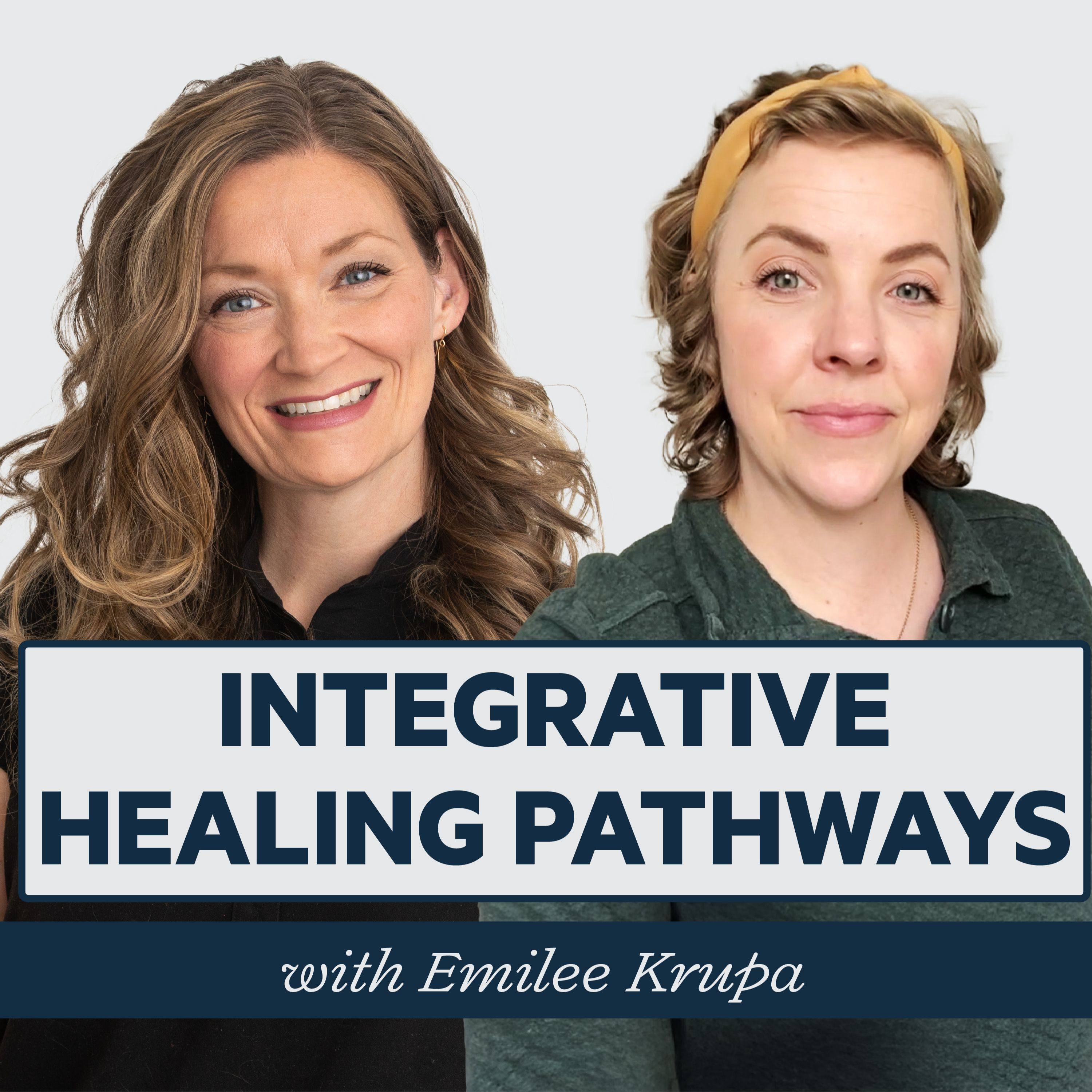 Episode 28: Integrative Healing Pathways with Emilee Krupa
