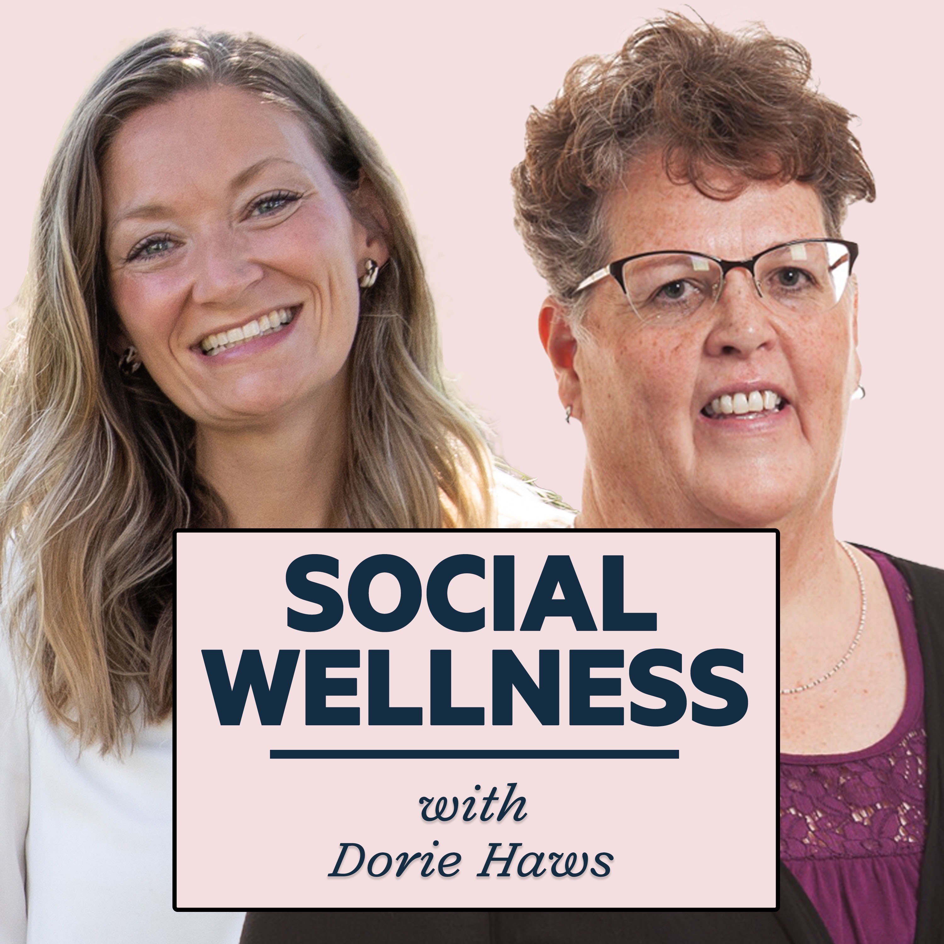 Episode 7: Social Wellness with Dorie Haws episode artwork