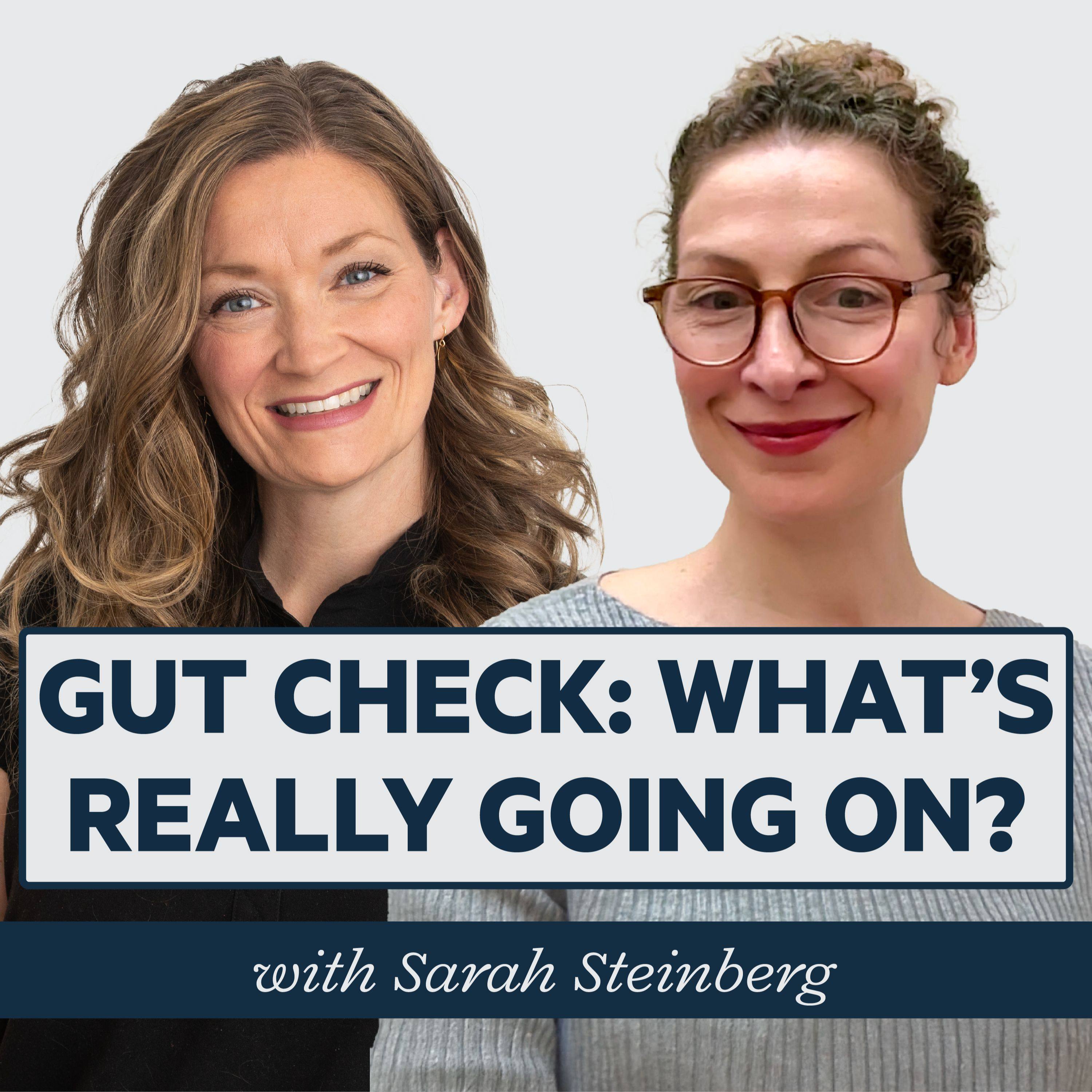 Episode 44: Gut Check: What's Really Going On? with Dr. Sarah Steinberg episode artwork