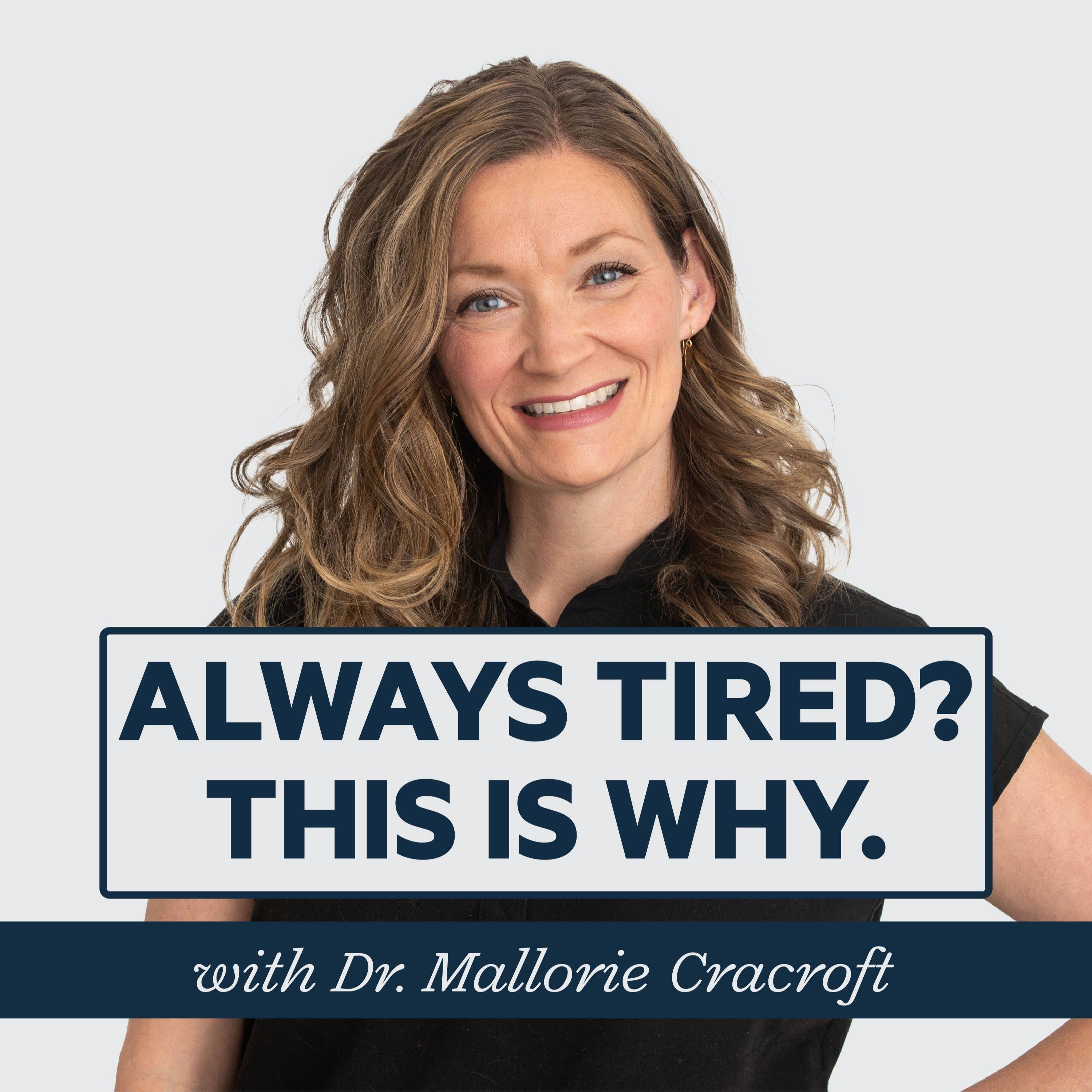 Episode 58: Always Tired? This Is Why with Dr. Mallorie Cracroft episode artwork