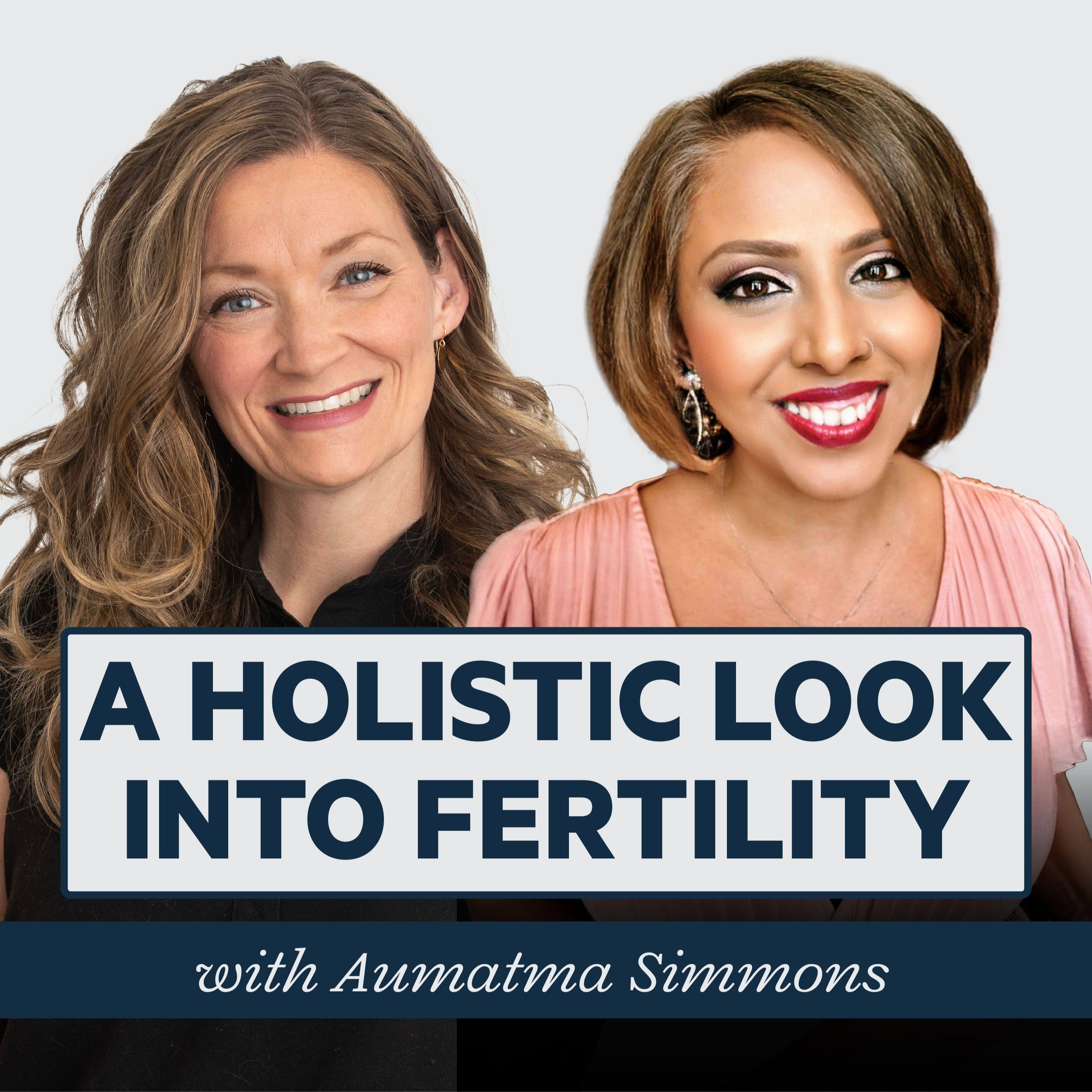 Episode 39: A Holistic Look Into Fertility with Dr. Aumatma Simmons episode artwork