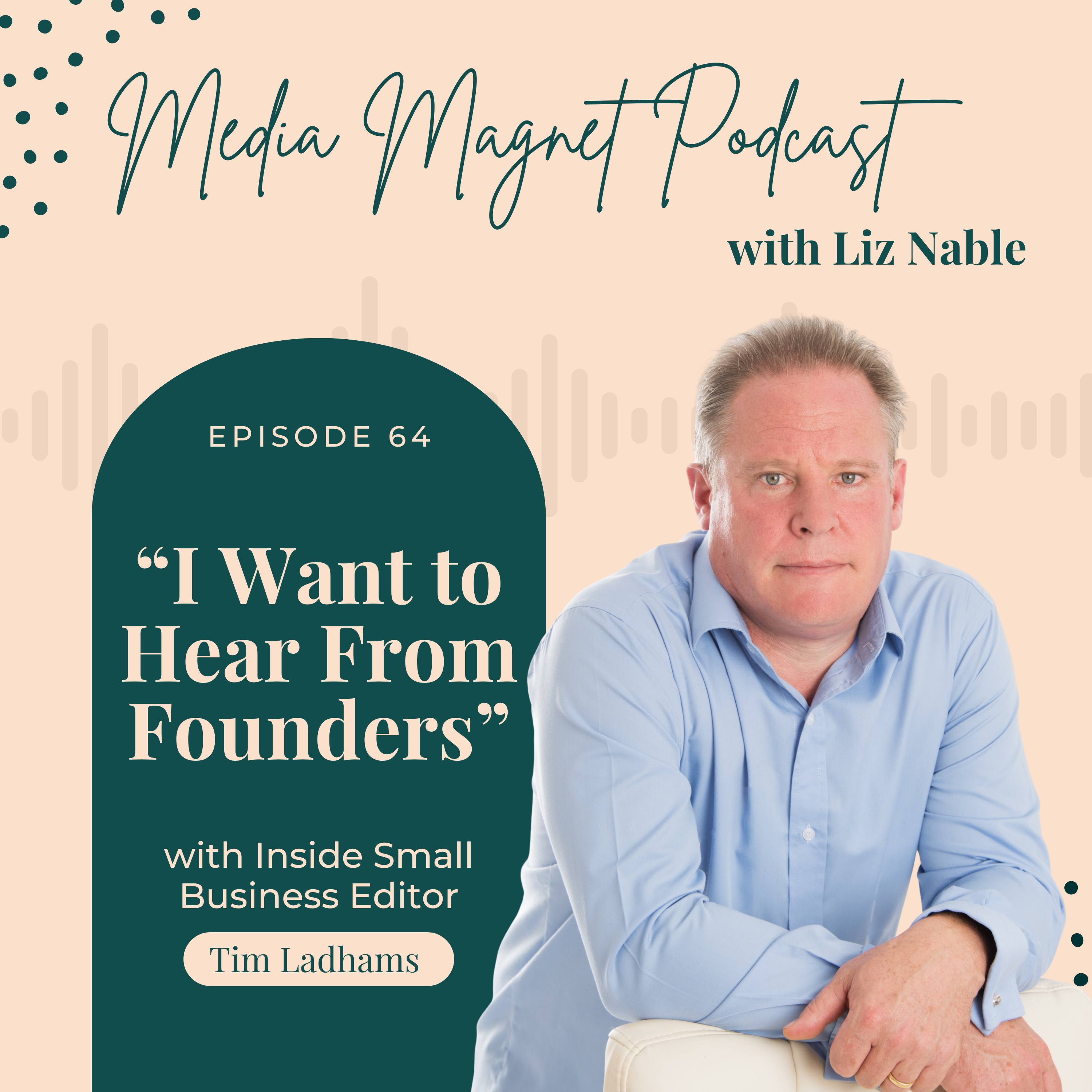 64: Inside Small Business Editor: “I Want to Hear From Founders” with Tim Ladhams