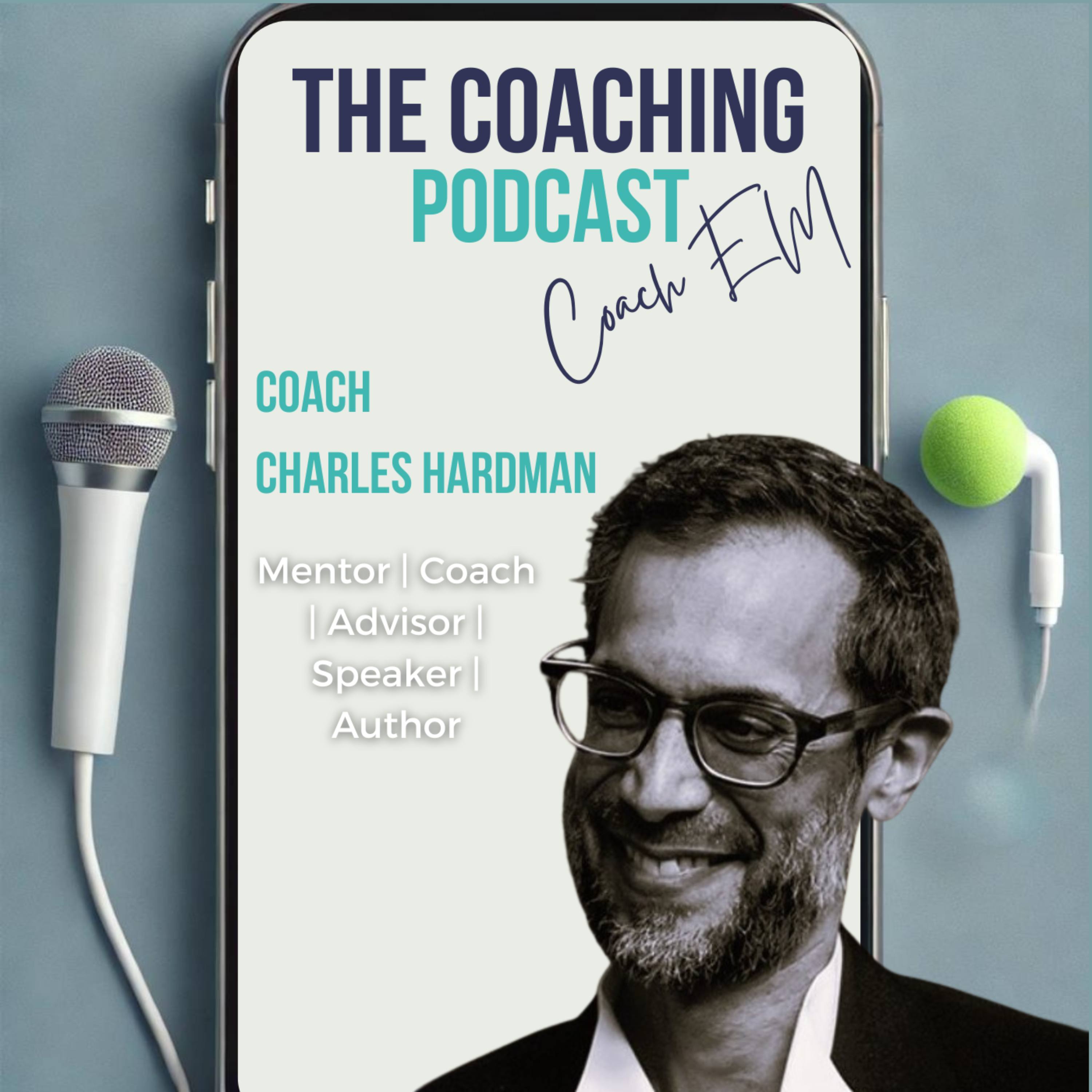 Leadership Coach 193#: Felt, Not Forced - The Practice of Leadership with Charles Hardman episode artwork