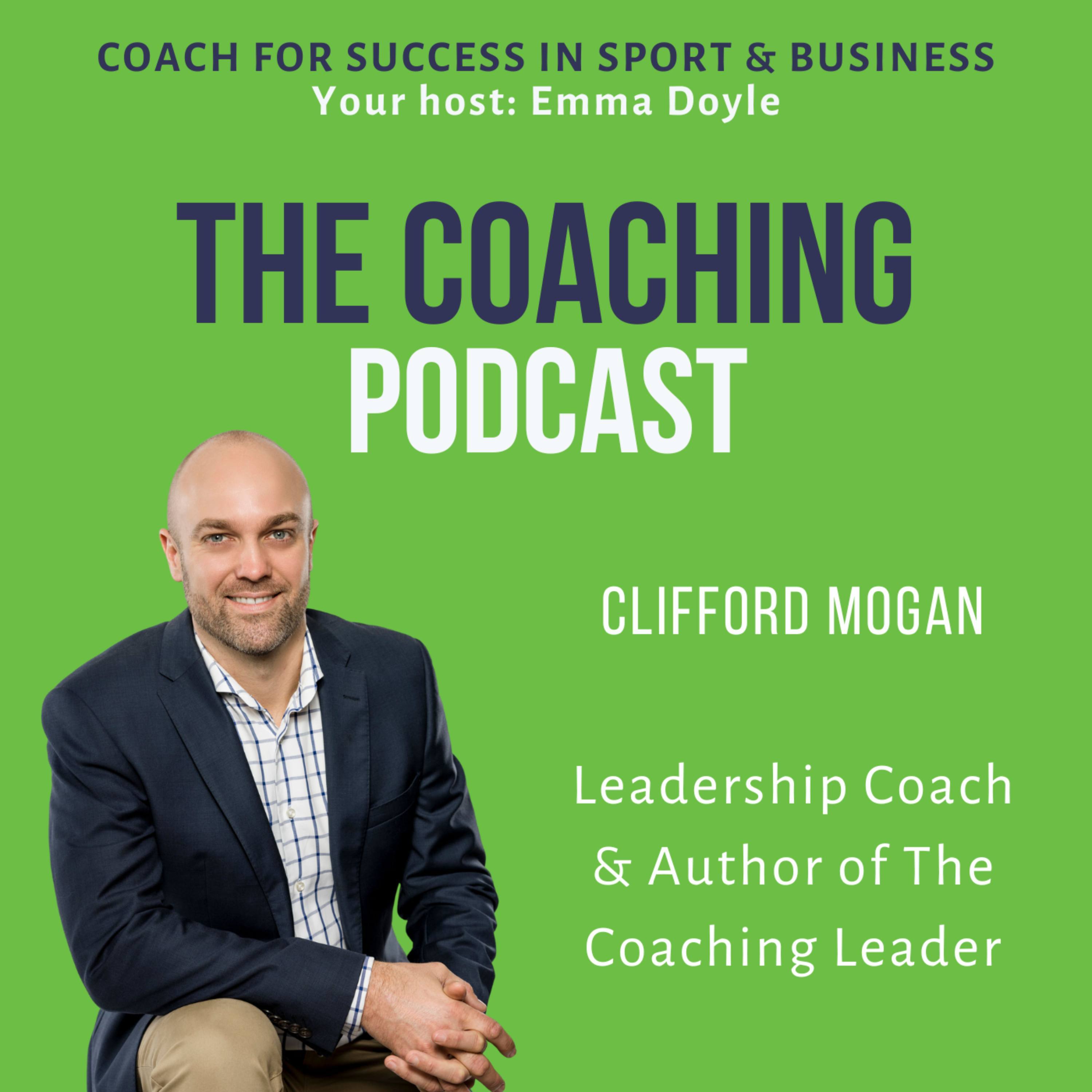 Leadership Coach #149: Clifford Mogan - Navigating the Dual Responsibilities of The Coaching Leader episode artwork