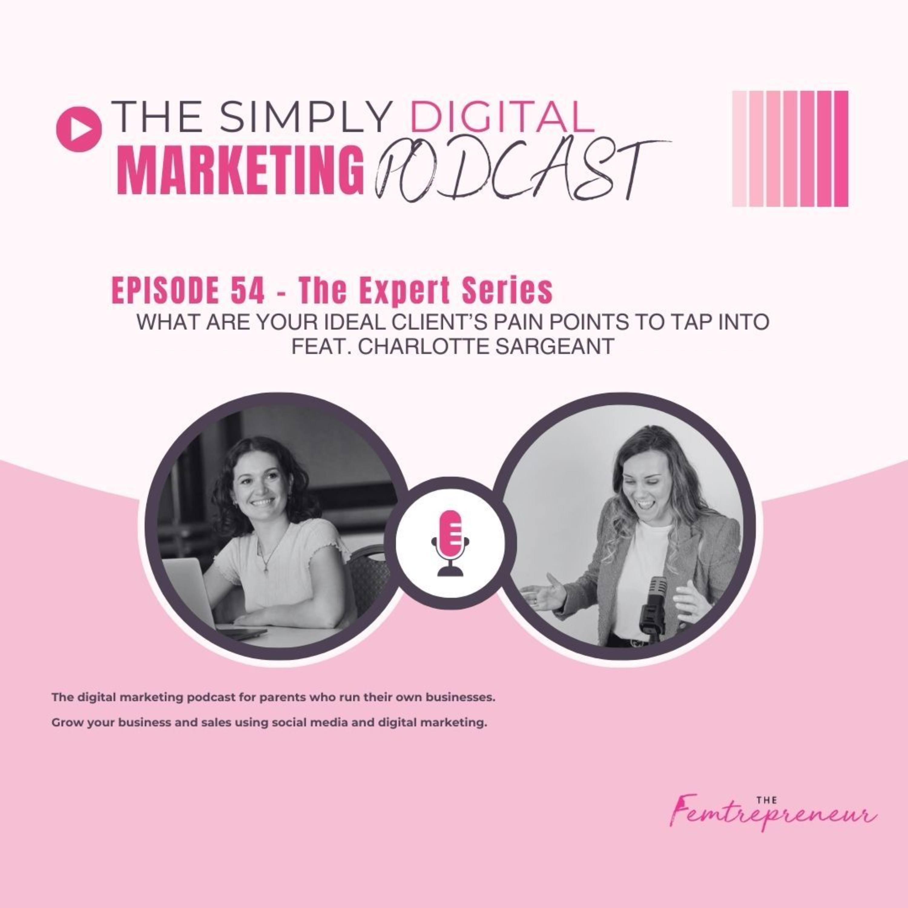 Episode #54 - What are your ideal client's pain points to tap into feat. Charlotte Sargeant