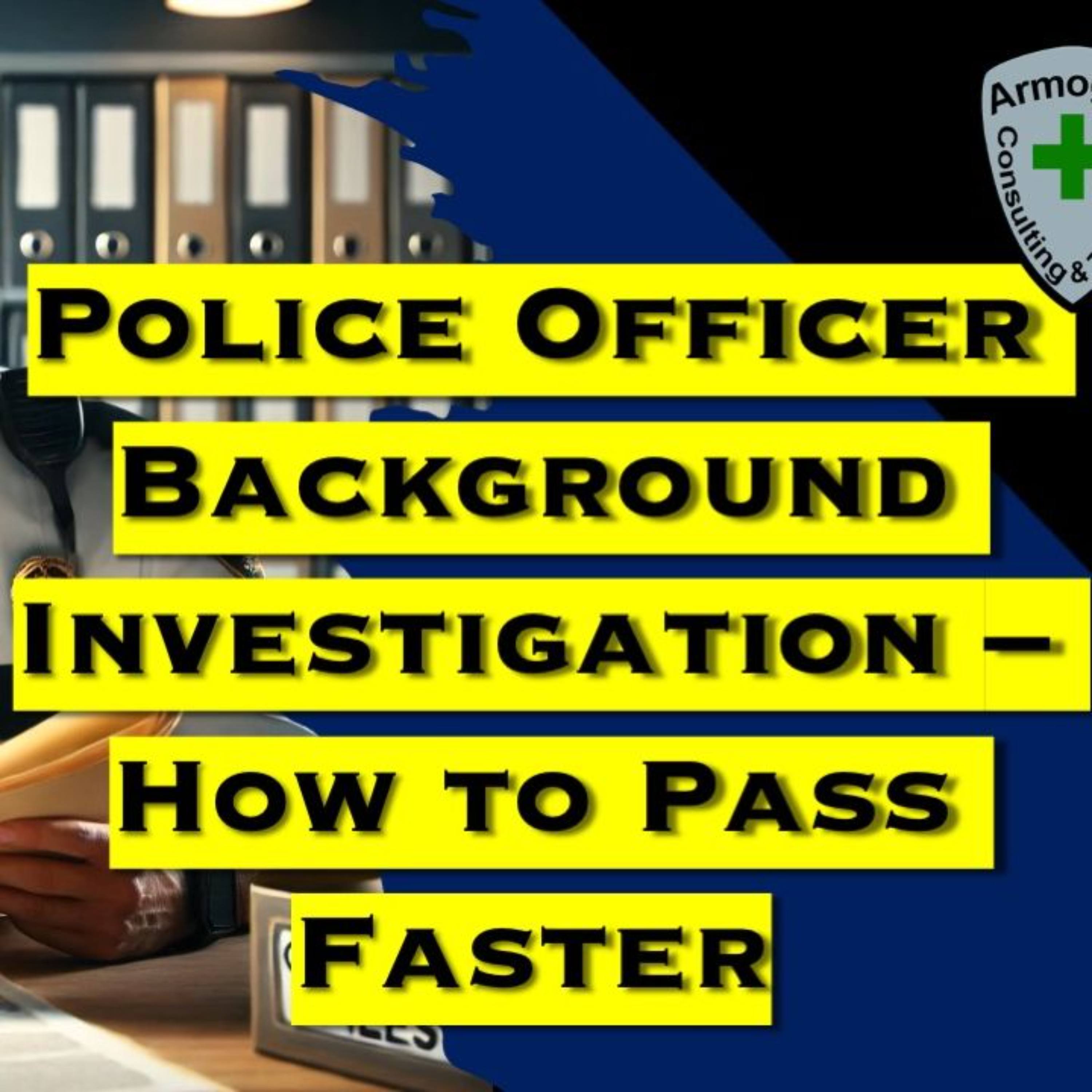 Police Officer Background Investigation - How to Pass Faster episode artwork