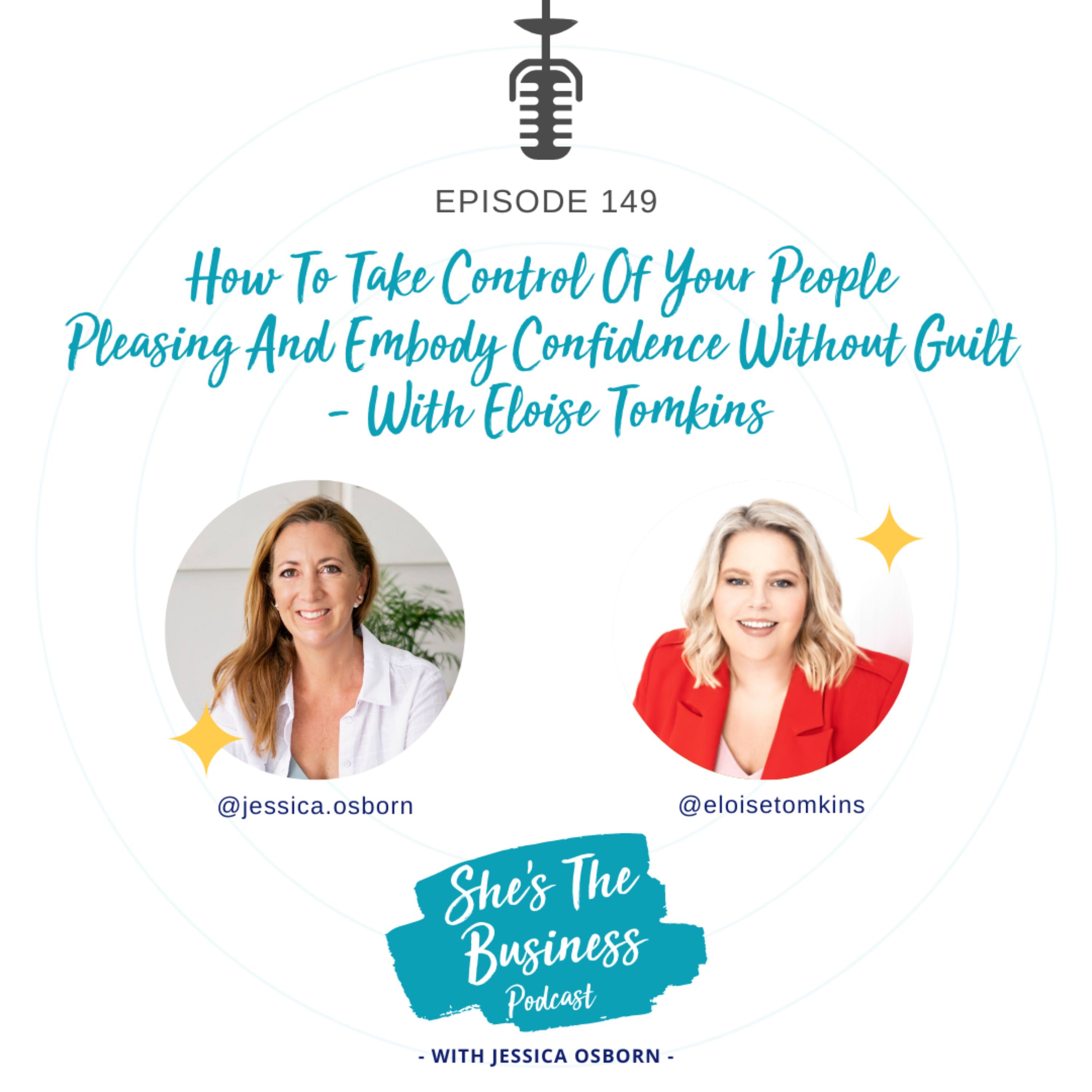 149 - How To Take Control Of Your People Pleasing And Embody Confidence Without Guilt - With Eloise Tomkins