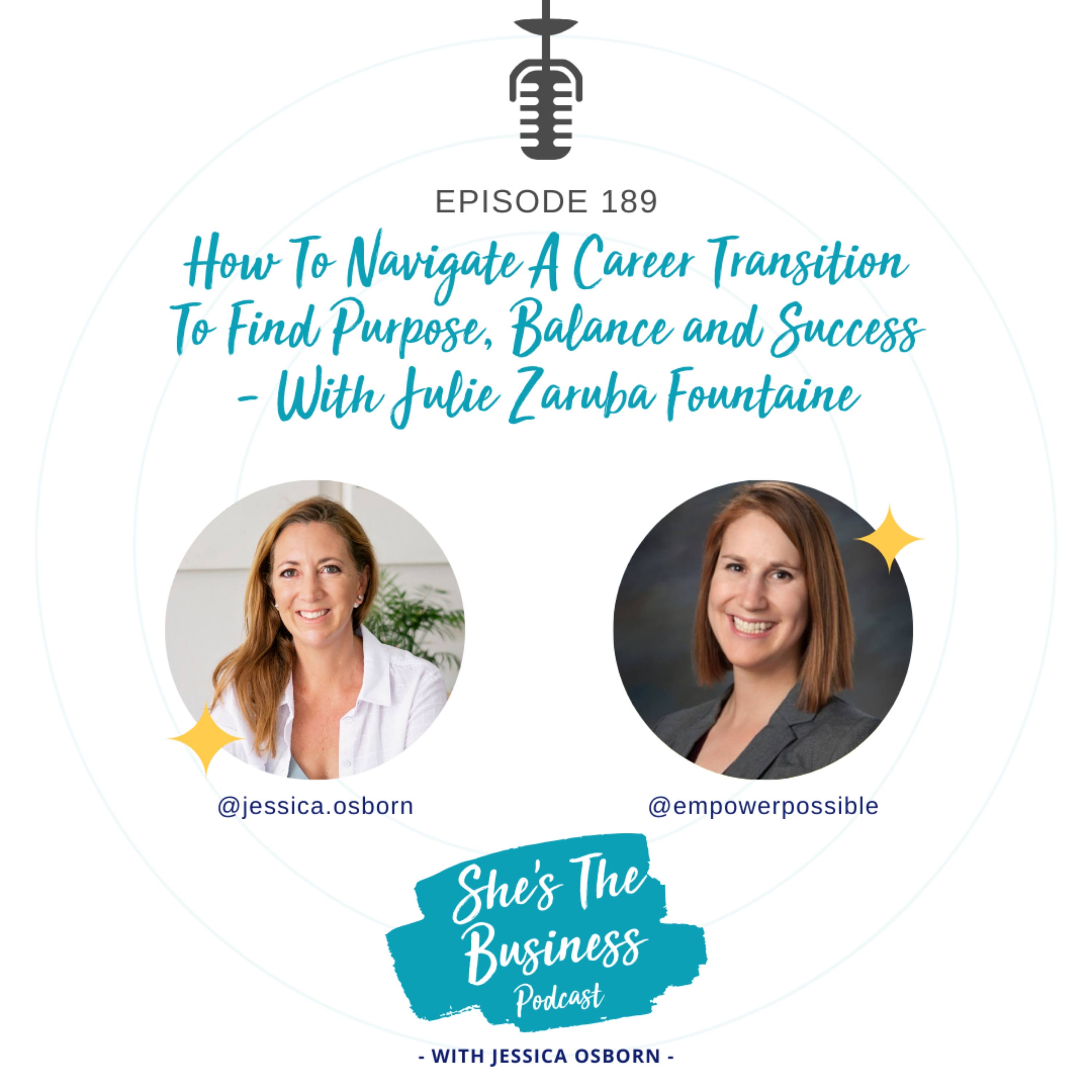 189 - How To Navigate A Career Transition To Find Purpose, Balance and Success - With Julie Zaruba Fountaine