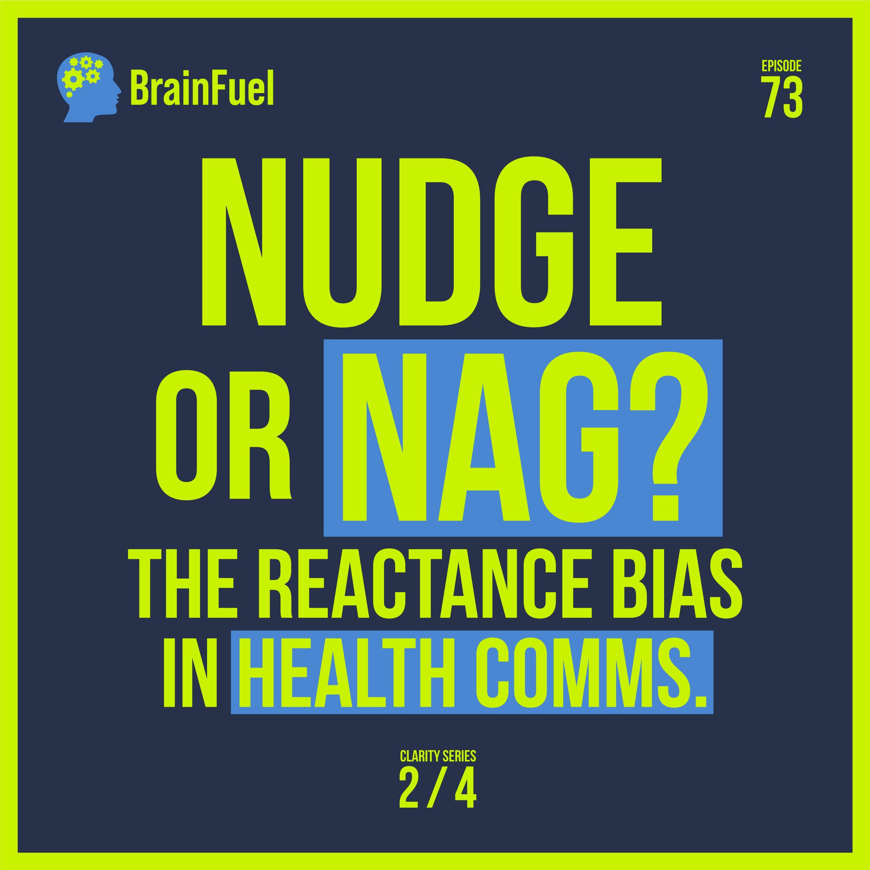 E73 Nudge or Nag - The Reactance Bias in Health Comms (Part 2 of 4 in the Clarity Series)