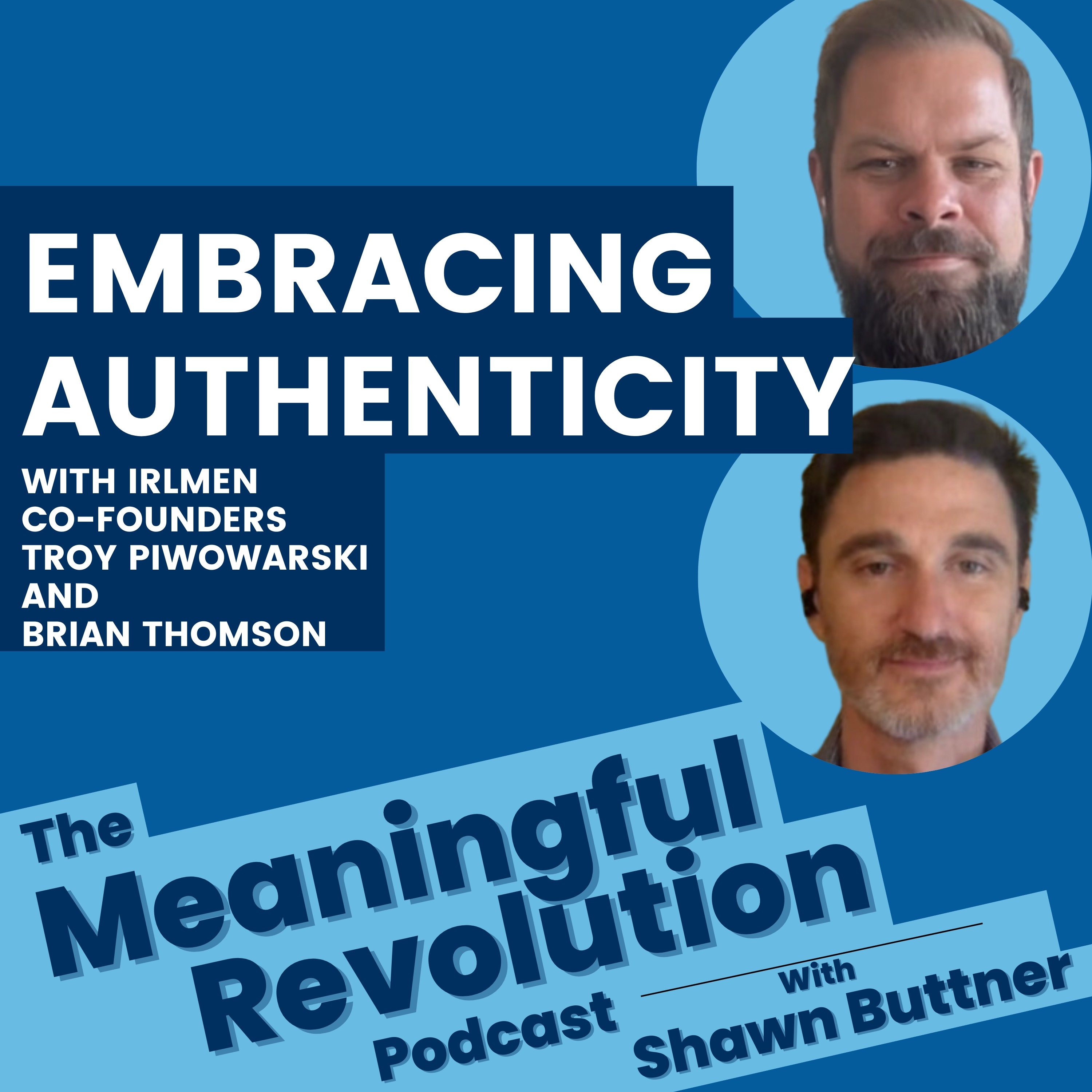 The Transformative Power of Men's Group Work: Embracing Authenticity and Inclusivity - IRL Men With Brian Thompson and Troy Piwowarski episode artwork