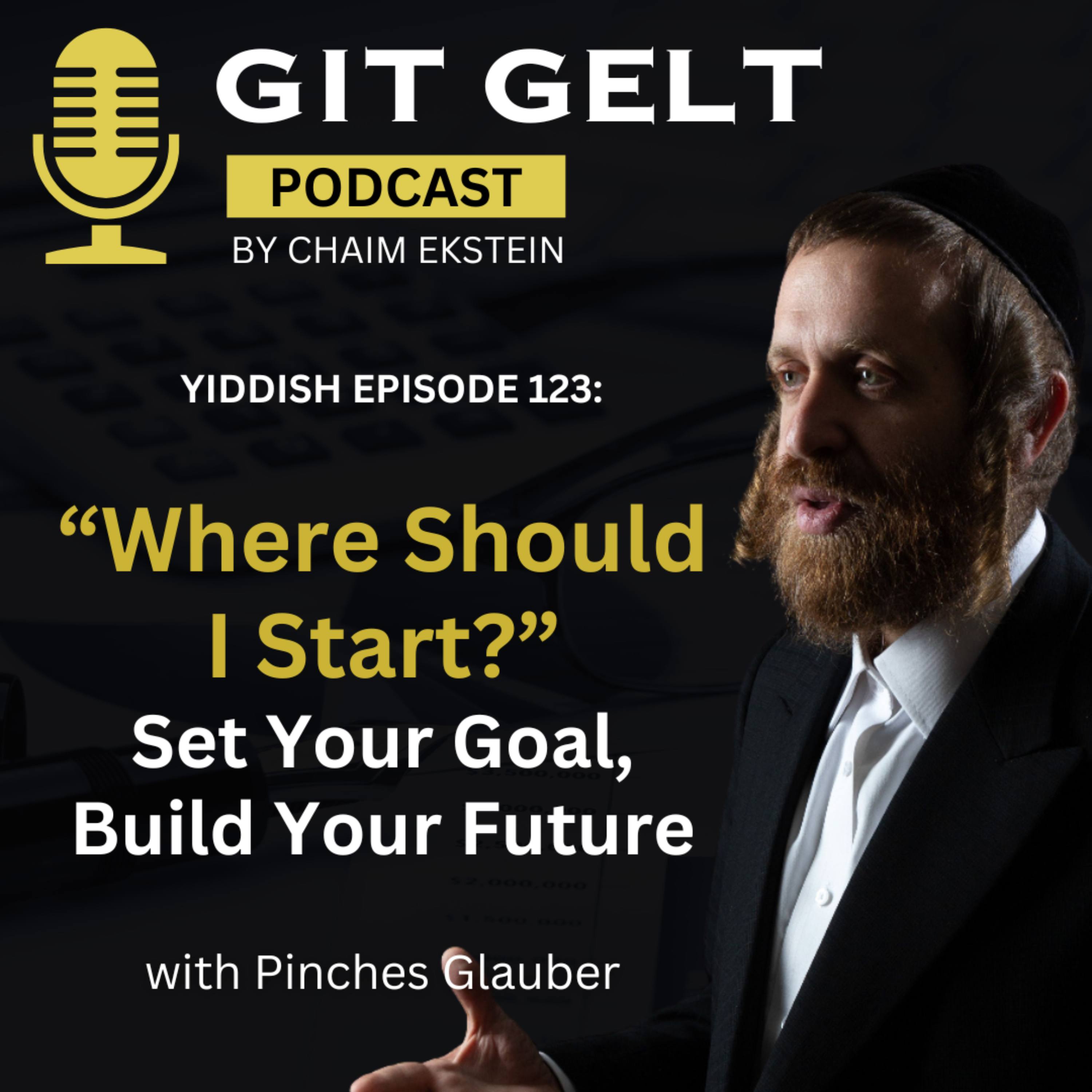 Yiddish Episode 123:   וואס צו טוען און ווי אנצוהייבן,  ווען די ווייסט נישט וואס דיין ציל איז episode artwork