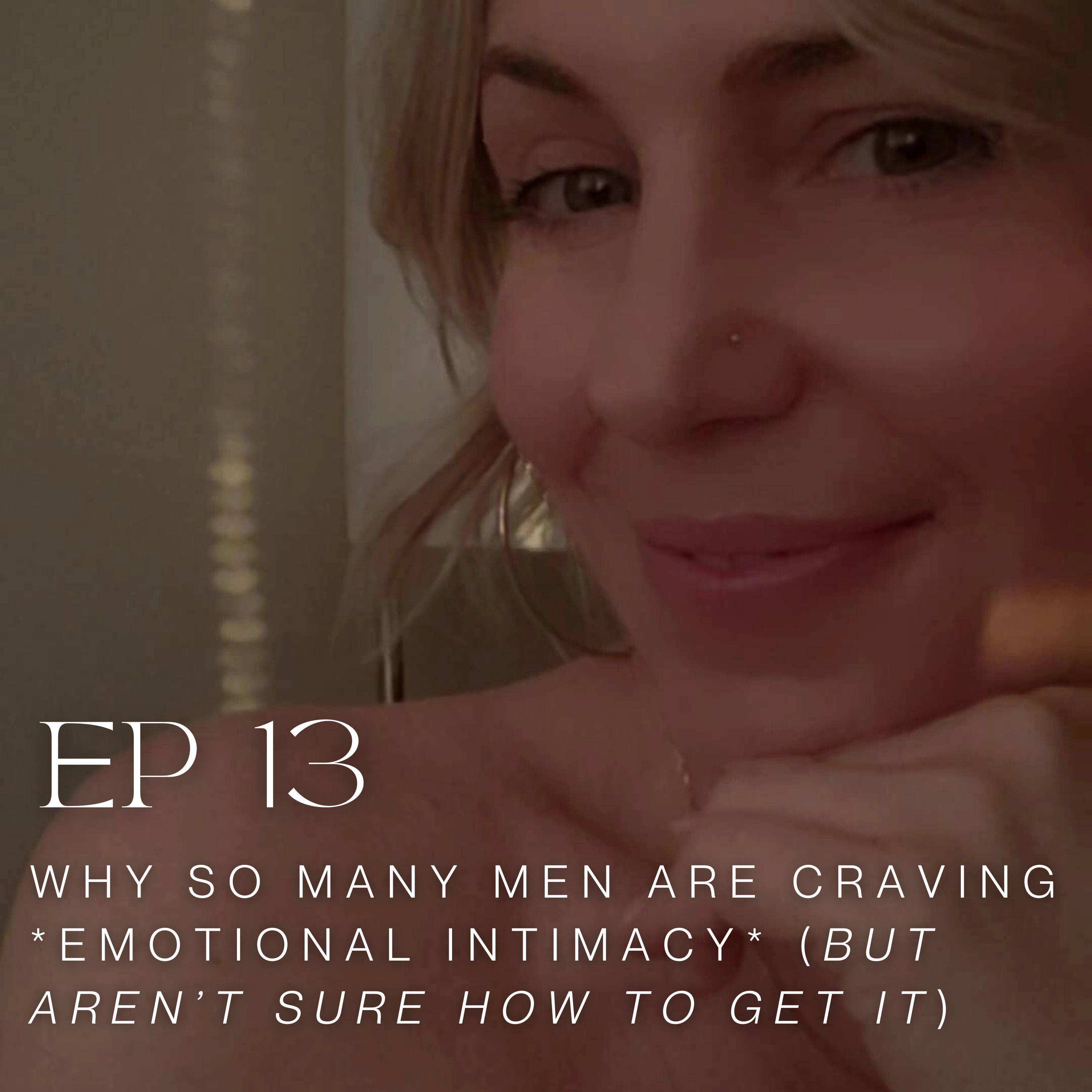 EP 13: Why So Many Men Are Craving *Emotional Intimacy* (But Aren't Sure How to Get It)