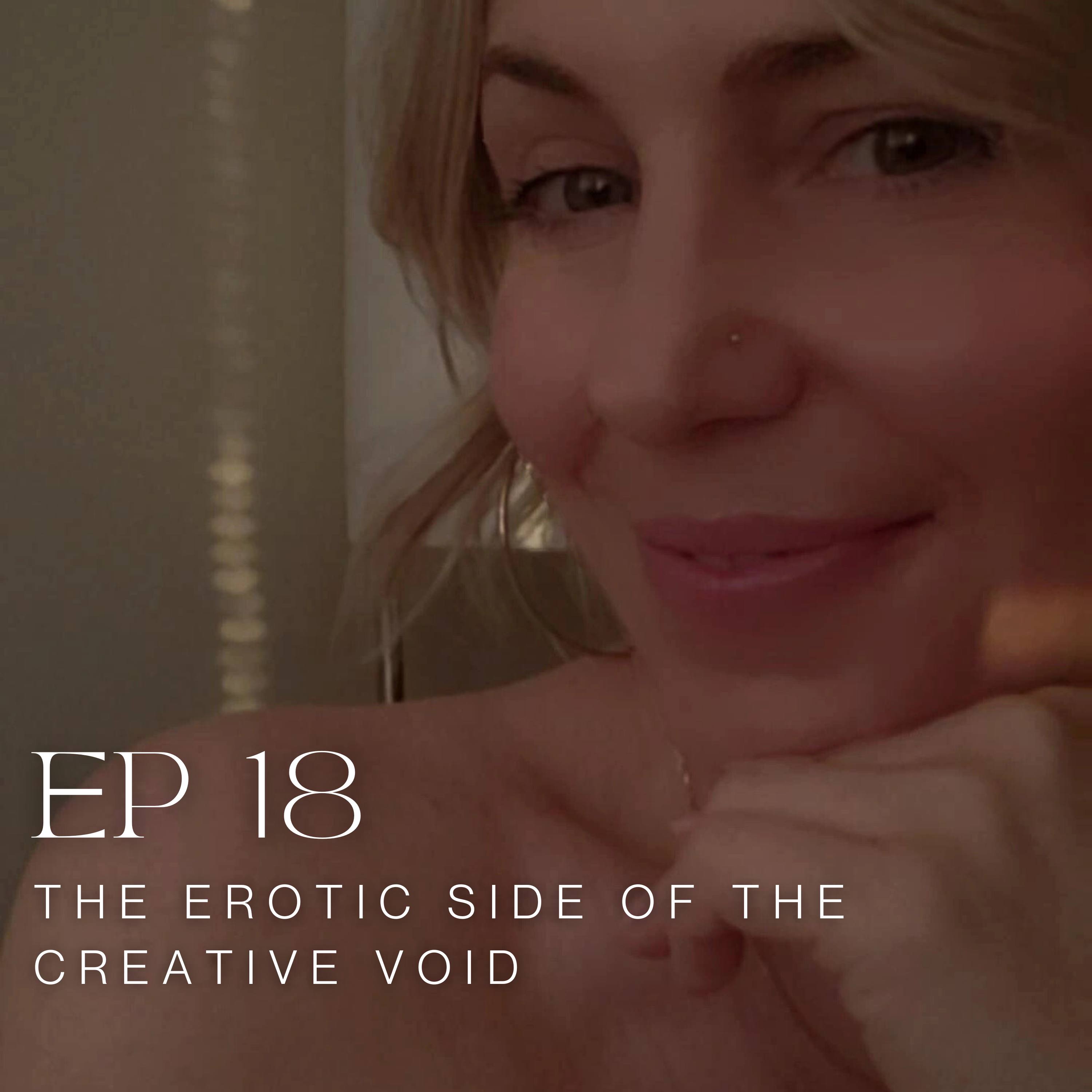 EP 18: The Erotic Side of the Creative Void