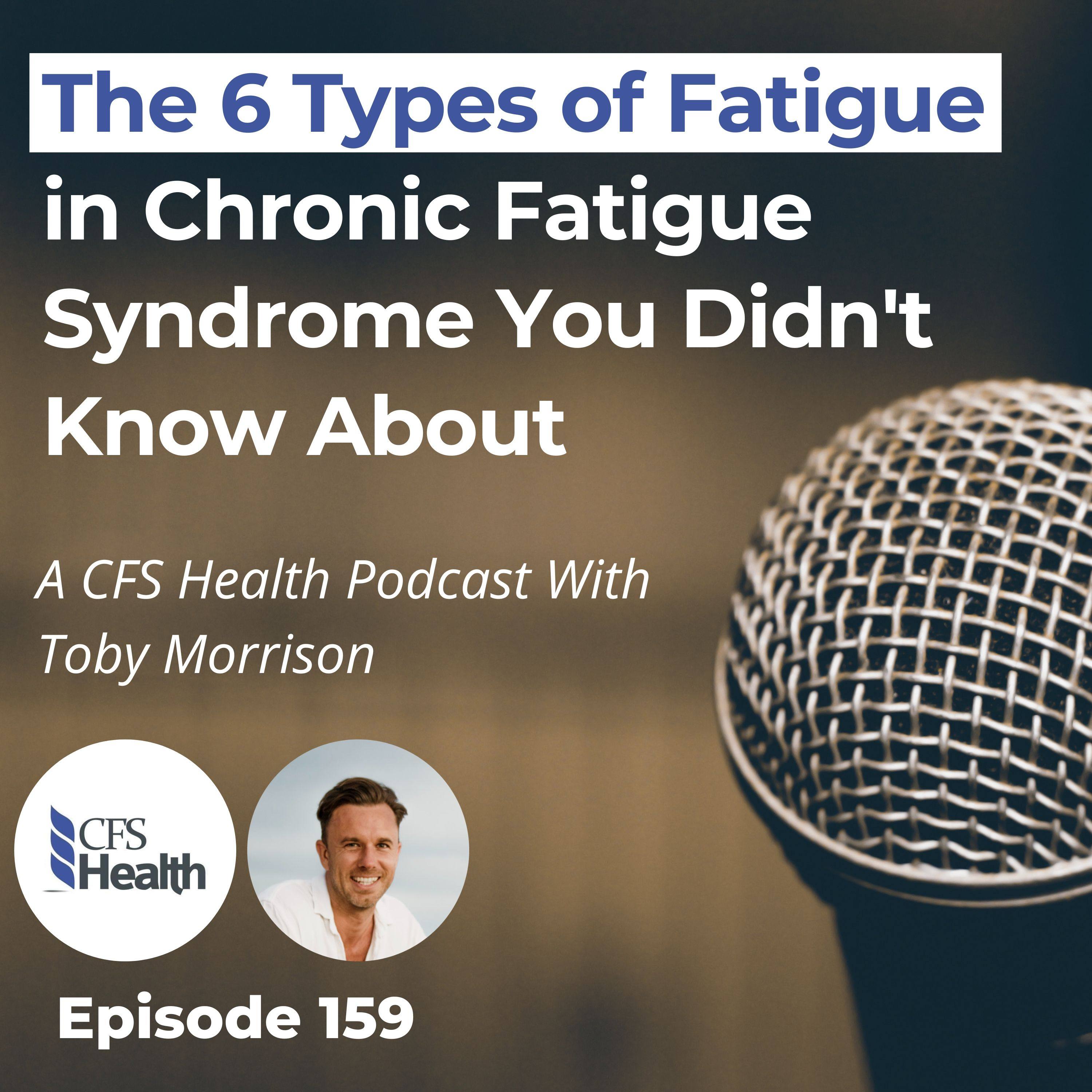 Episode 159 -  6 Types of Fatigue in M.E./CFS That No One Talks About