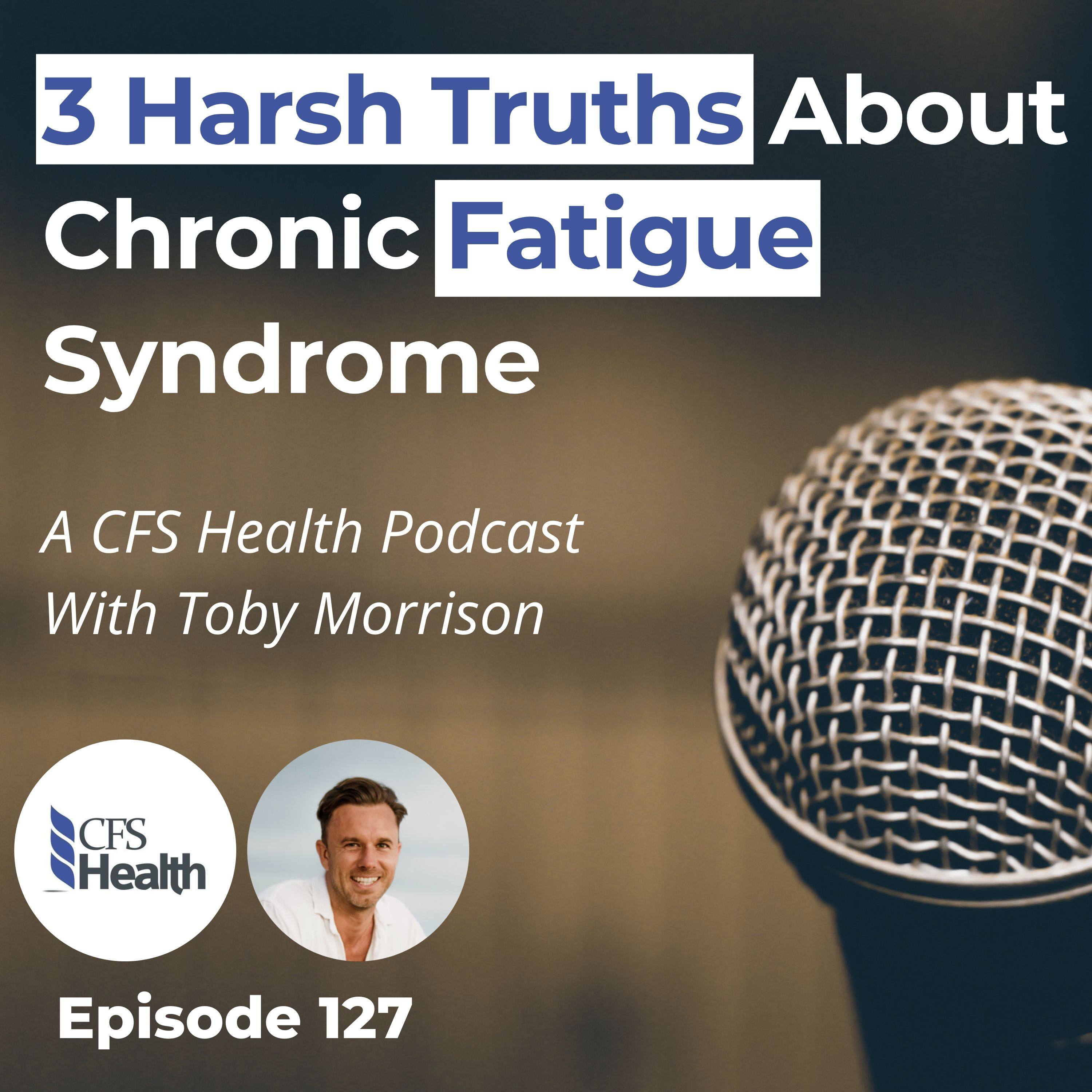 Episode 127 - 3 Harsh Truths About CFS Recovery No One Tells You