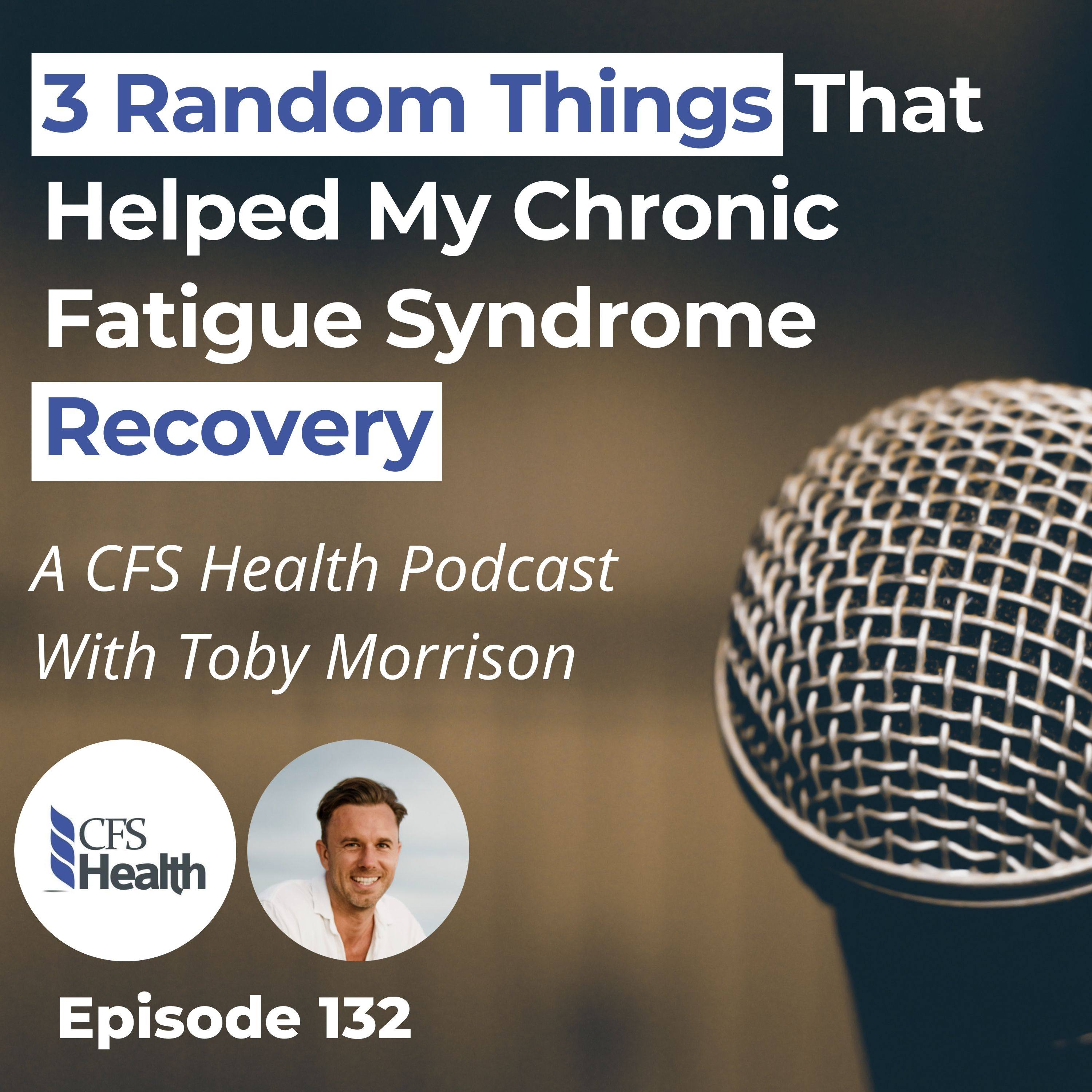 Episode 132 - 3 Unexpected Things That Helped Me Recover from M.E./CFS