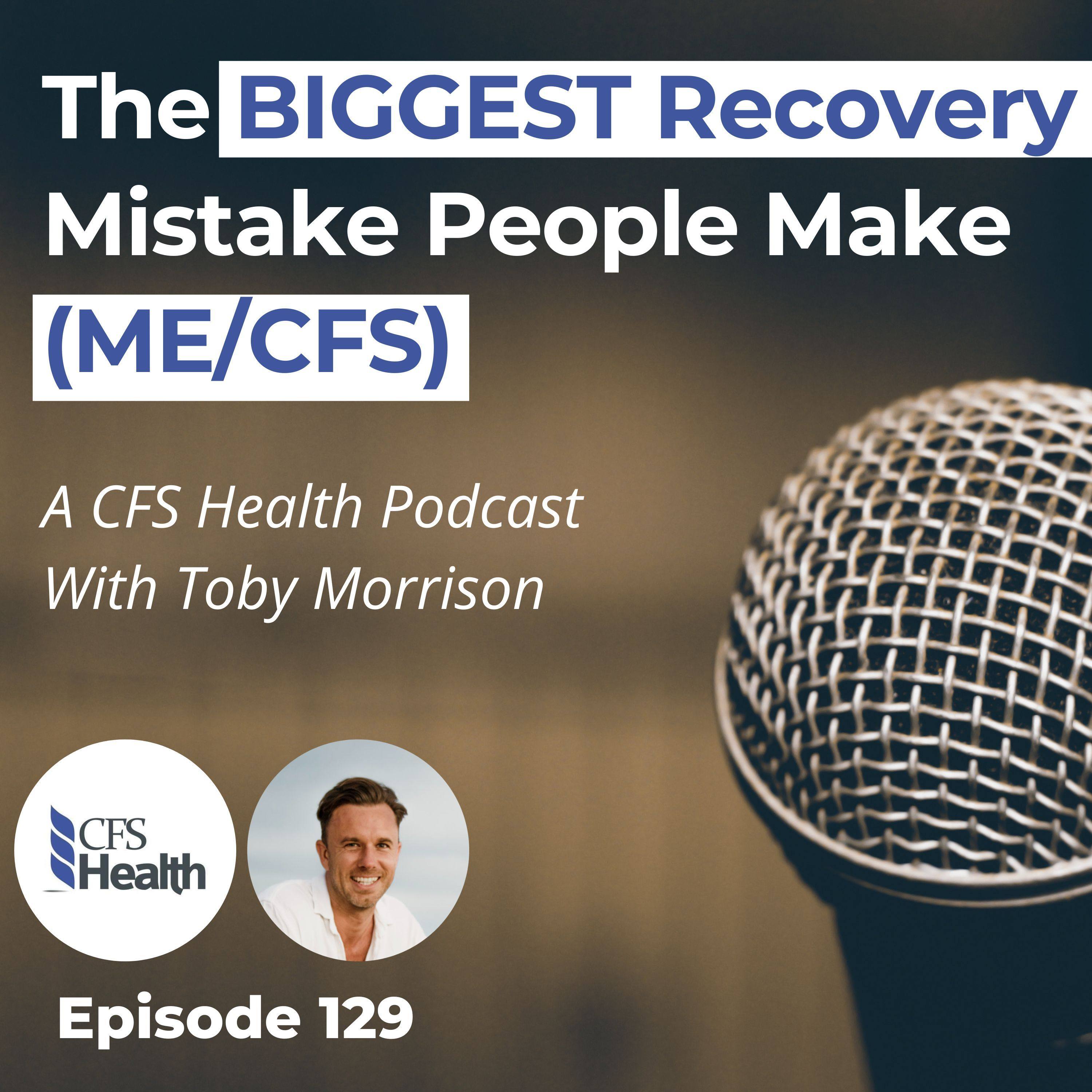 Episode 129 - The #1 Reason People Struggle to Recover from CFS (Must Watch!)