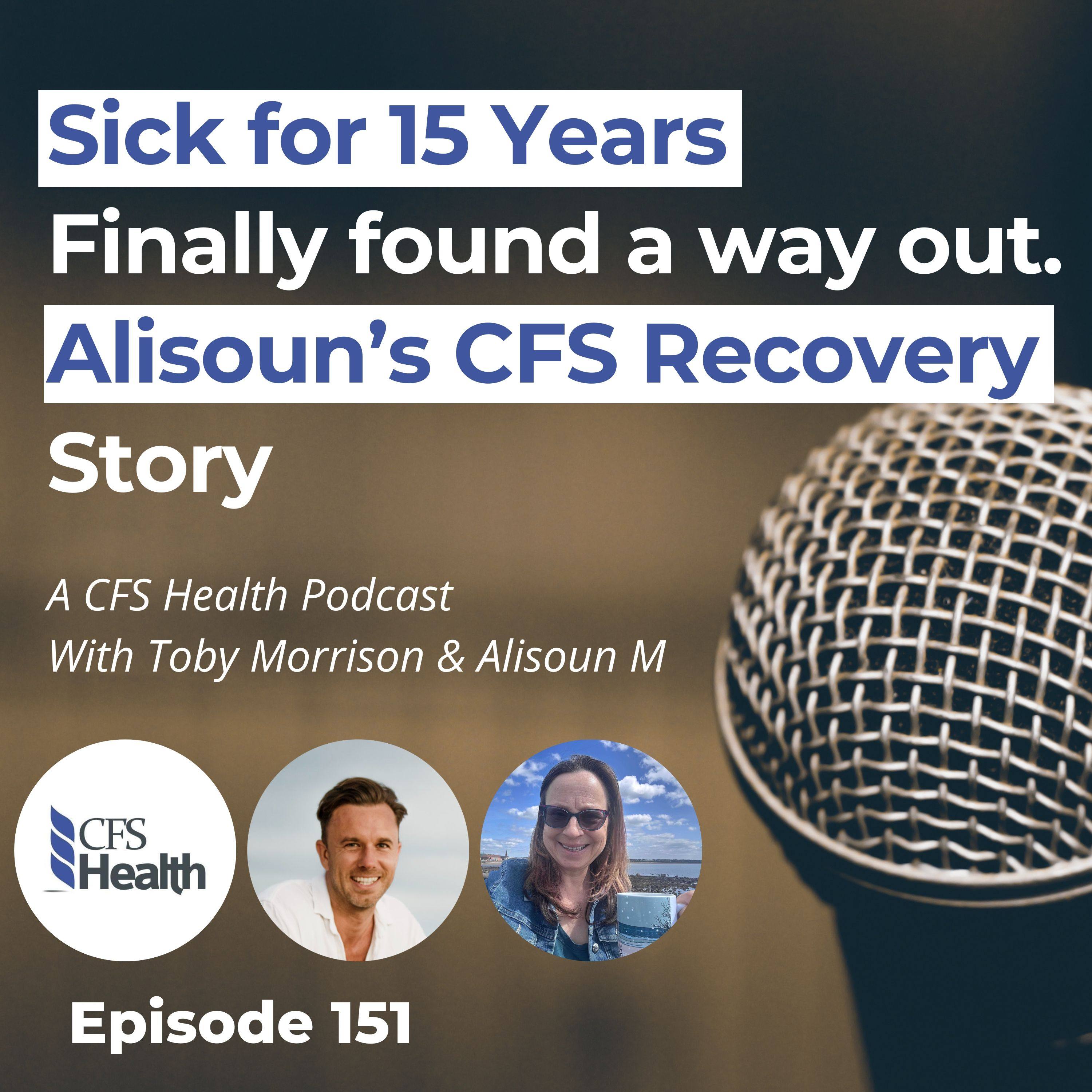 Episode 151 - "She Looked Fine. But She Couldn’t Even Stand" | Alisoun's CFS Recovery Story