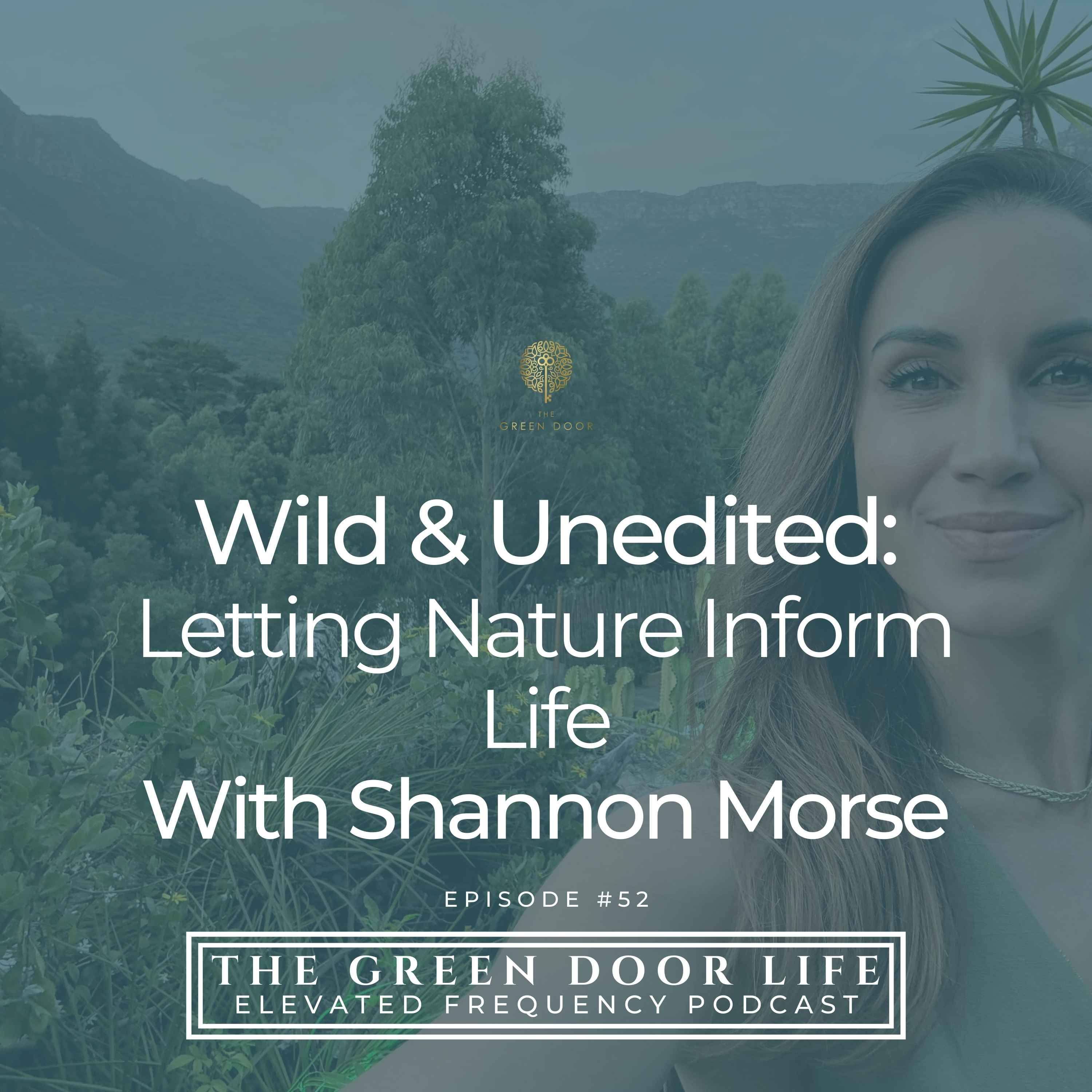 Episode 52: Wild & Unedited: Letting Nature Inform Life with Shannon Morse