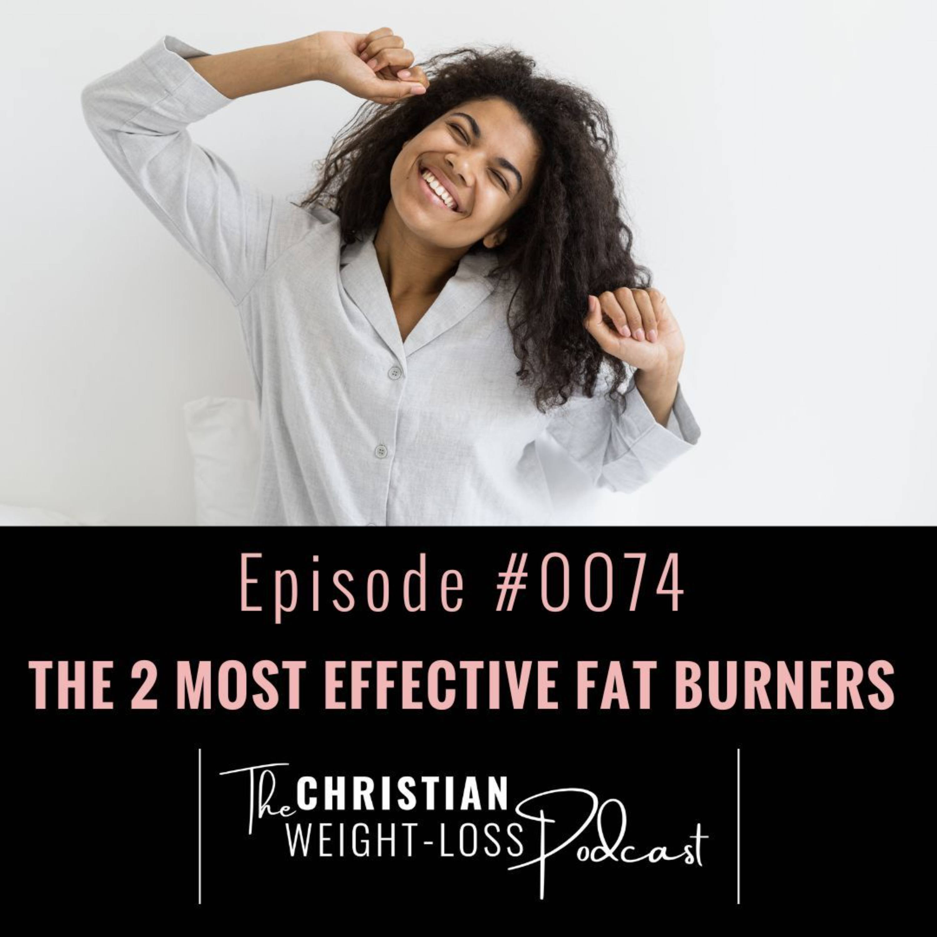 #74 - The 2 Most Effective Fat Burners Out There