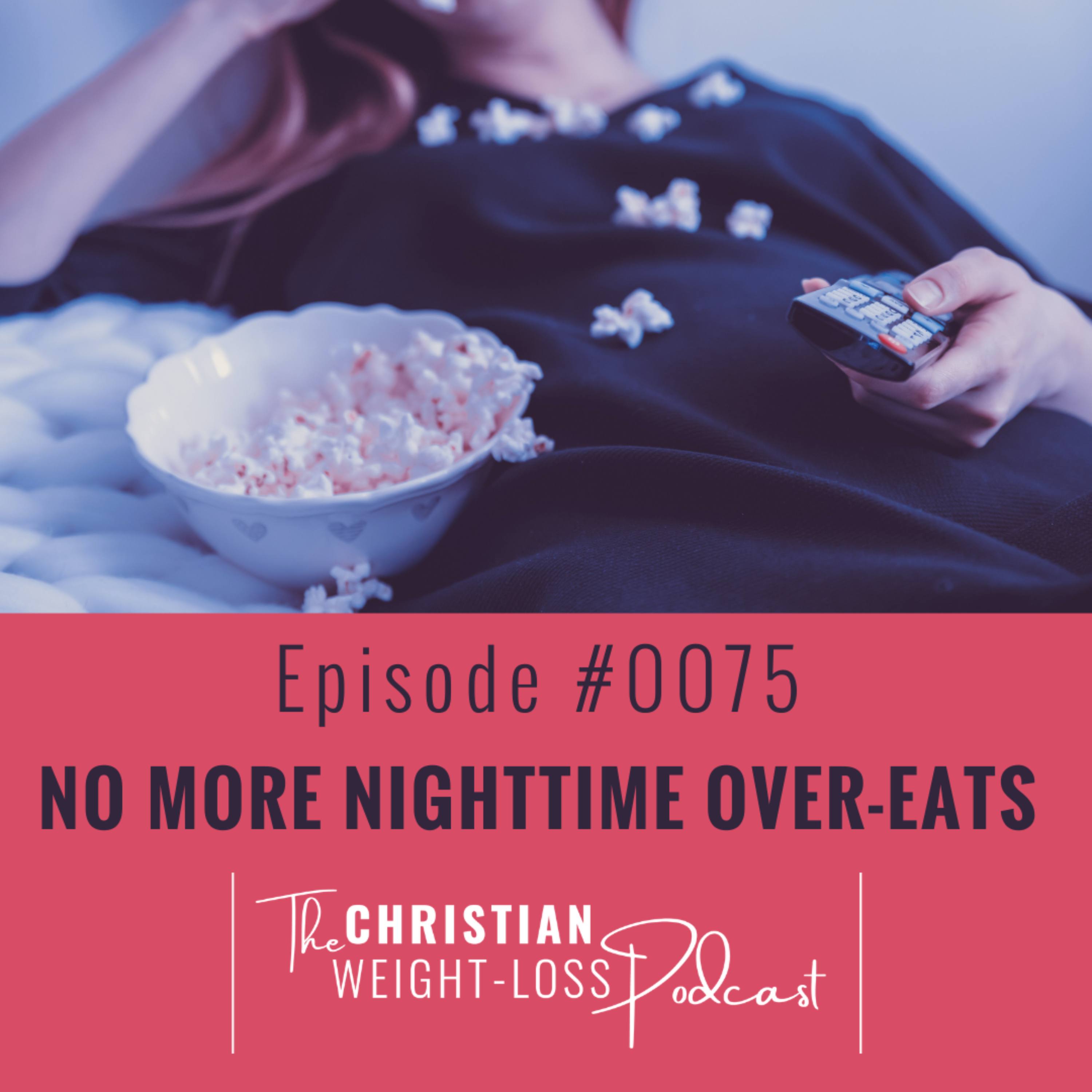 #75 - No More Nighttime Over-Eats