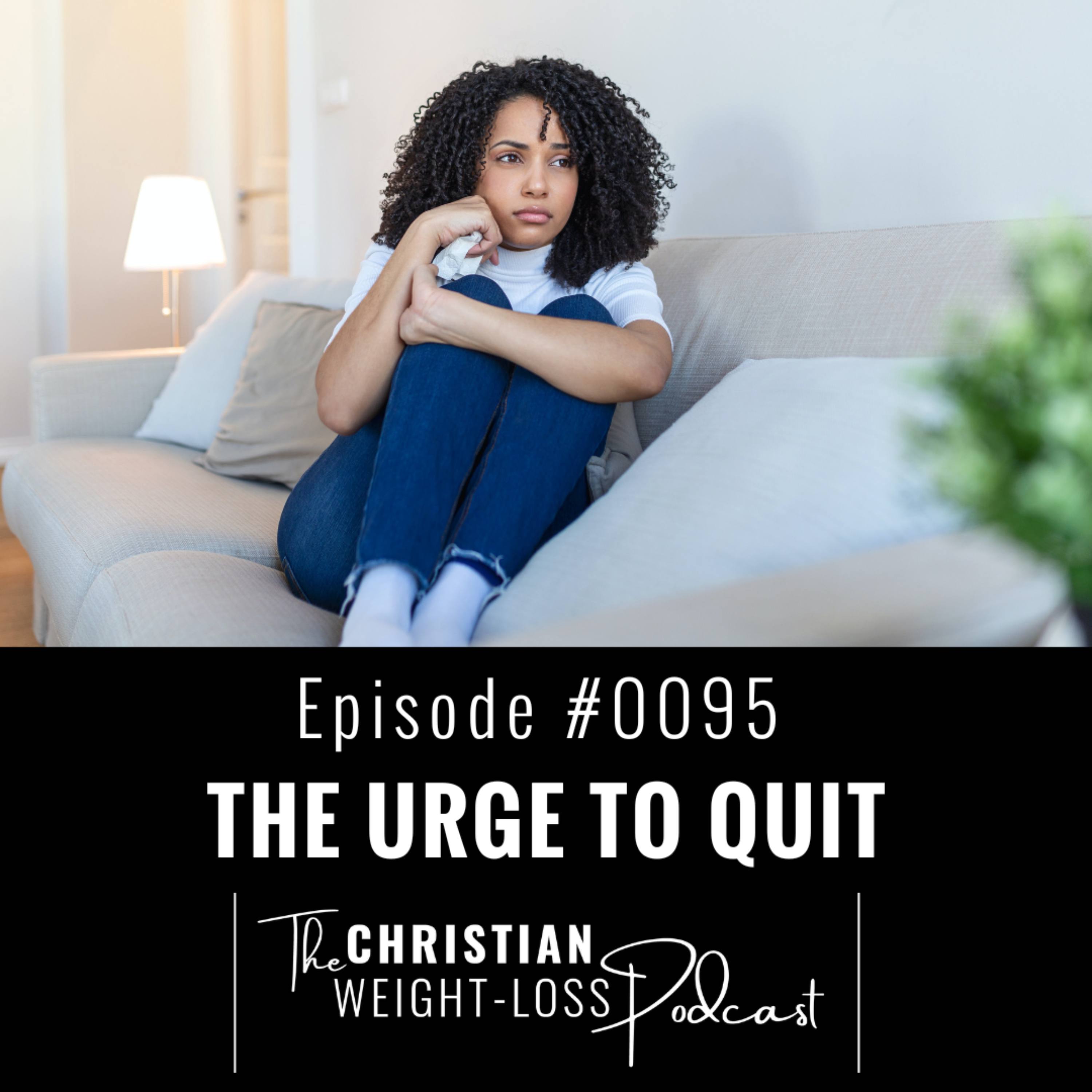 #95- The Urge to Quit