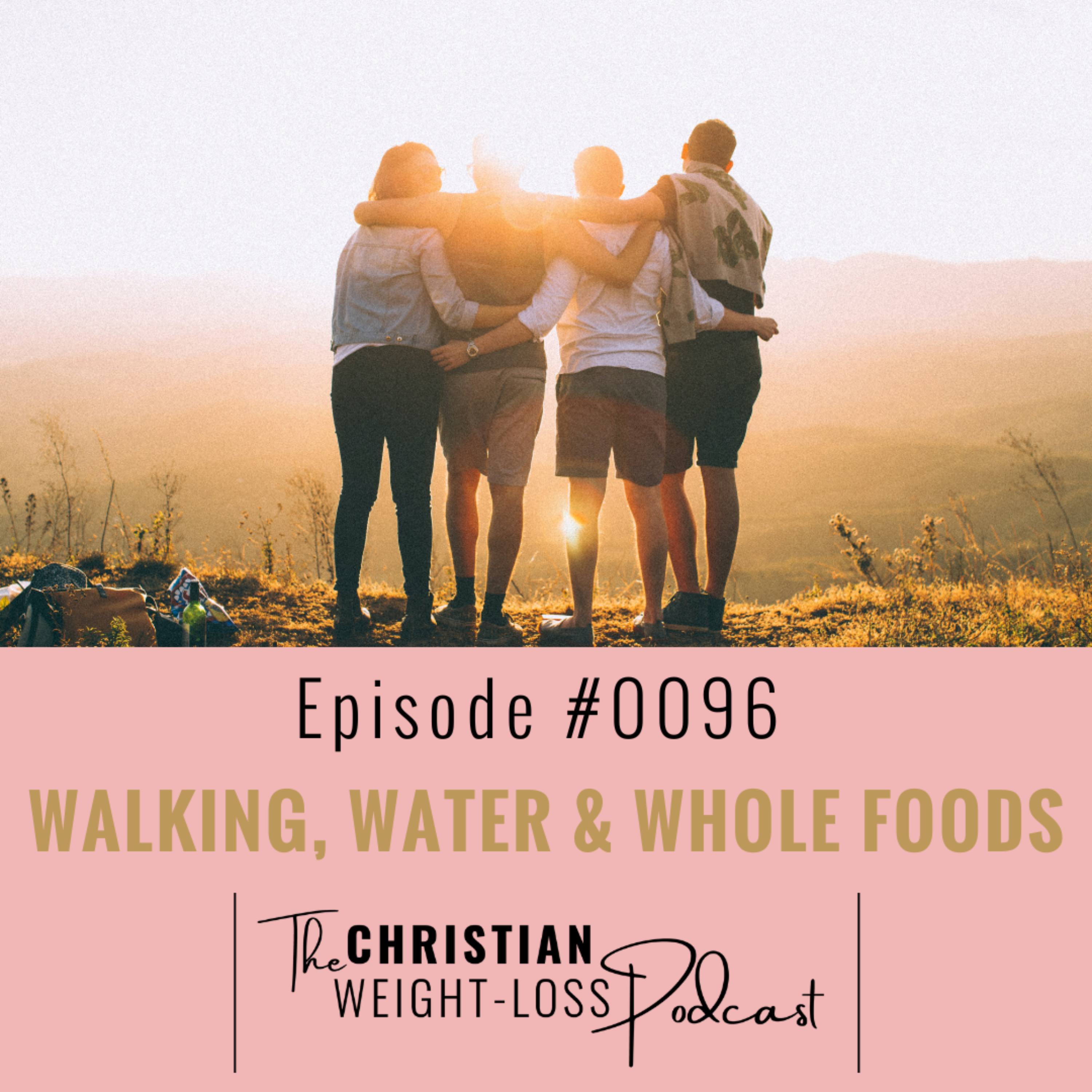 #96 - Walking, Water & Whole Foods