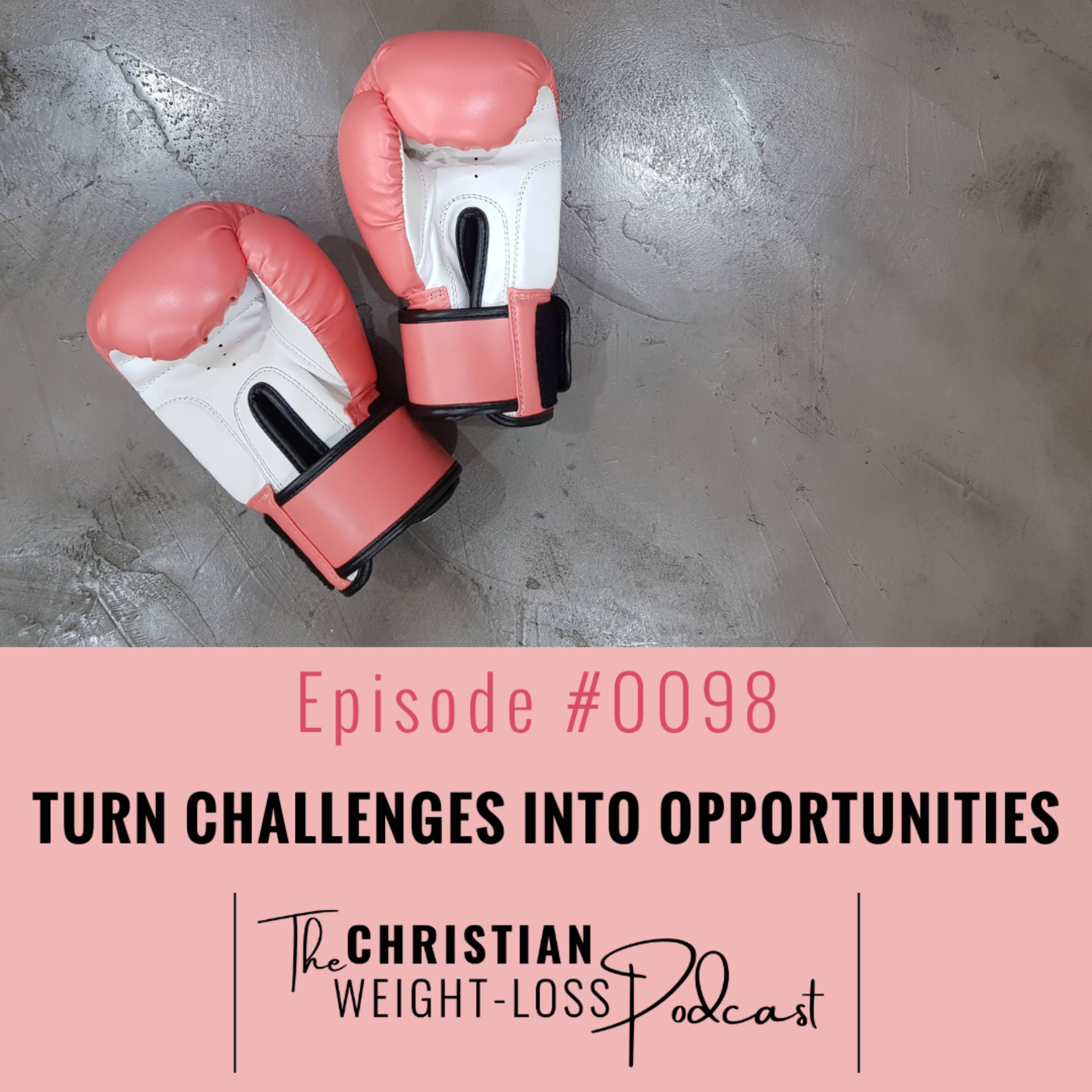 #98 - Turn Challenges into Opportunities