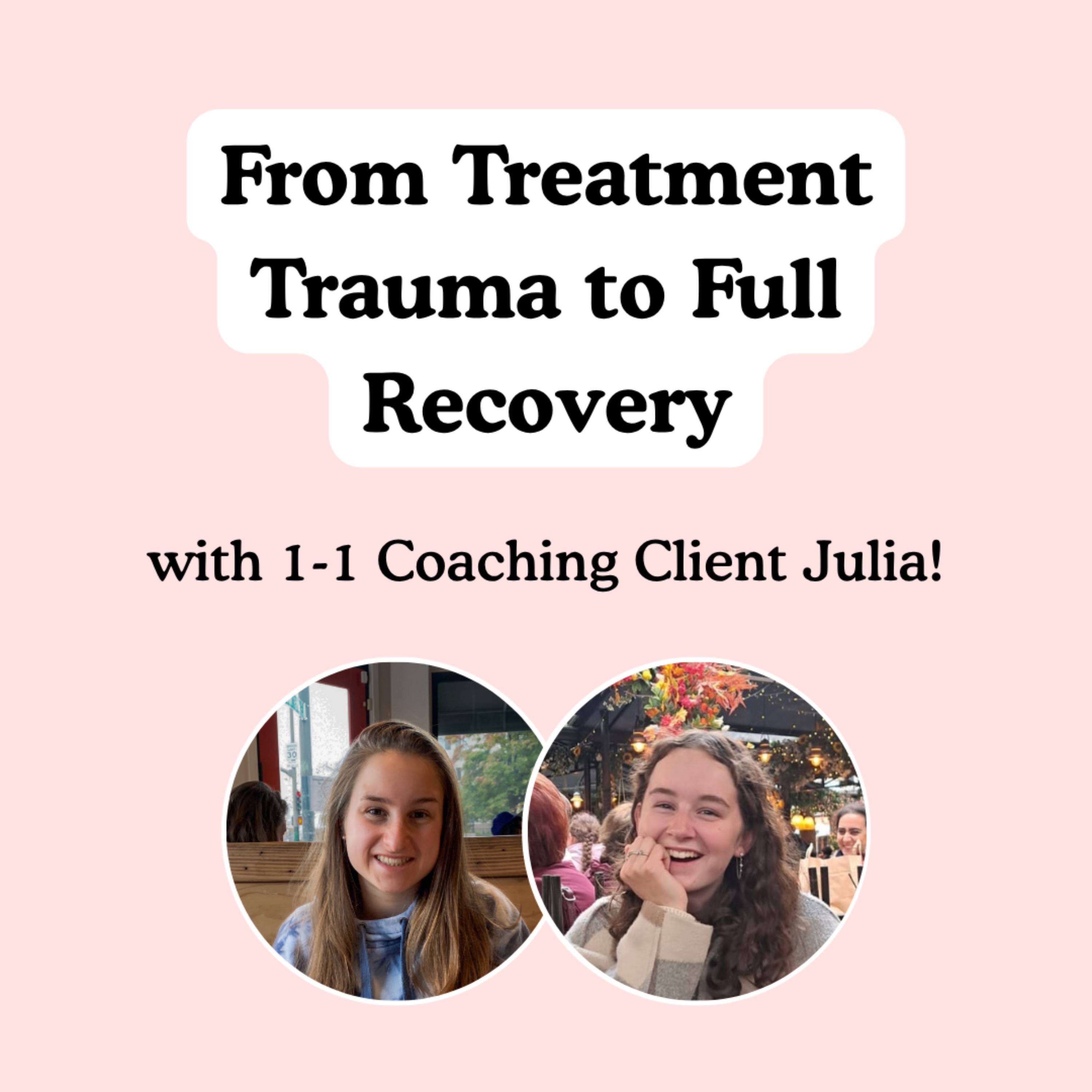 From Treatment Trauma to Full Recovery with 1-1 Coaching Client Julia