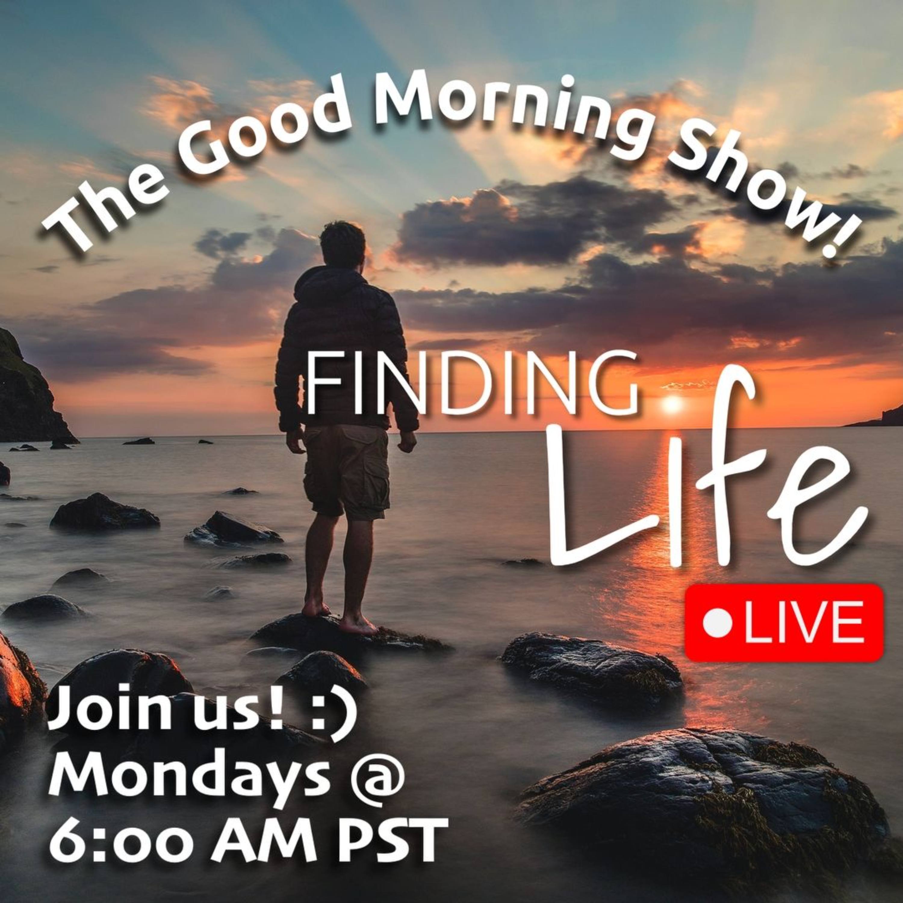 What if YOUR GREATEST NEED isn't what you think?  The Good Morning Show - Finding Life LIVE! ☀️🌱🎥😃💃🕺🤙 episode artwork