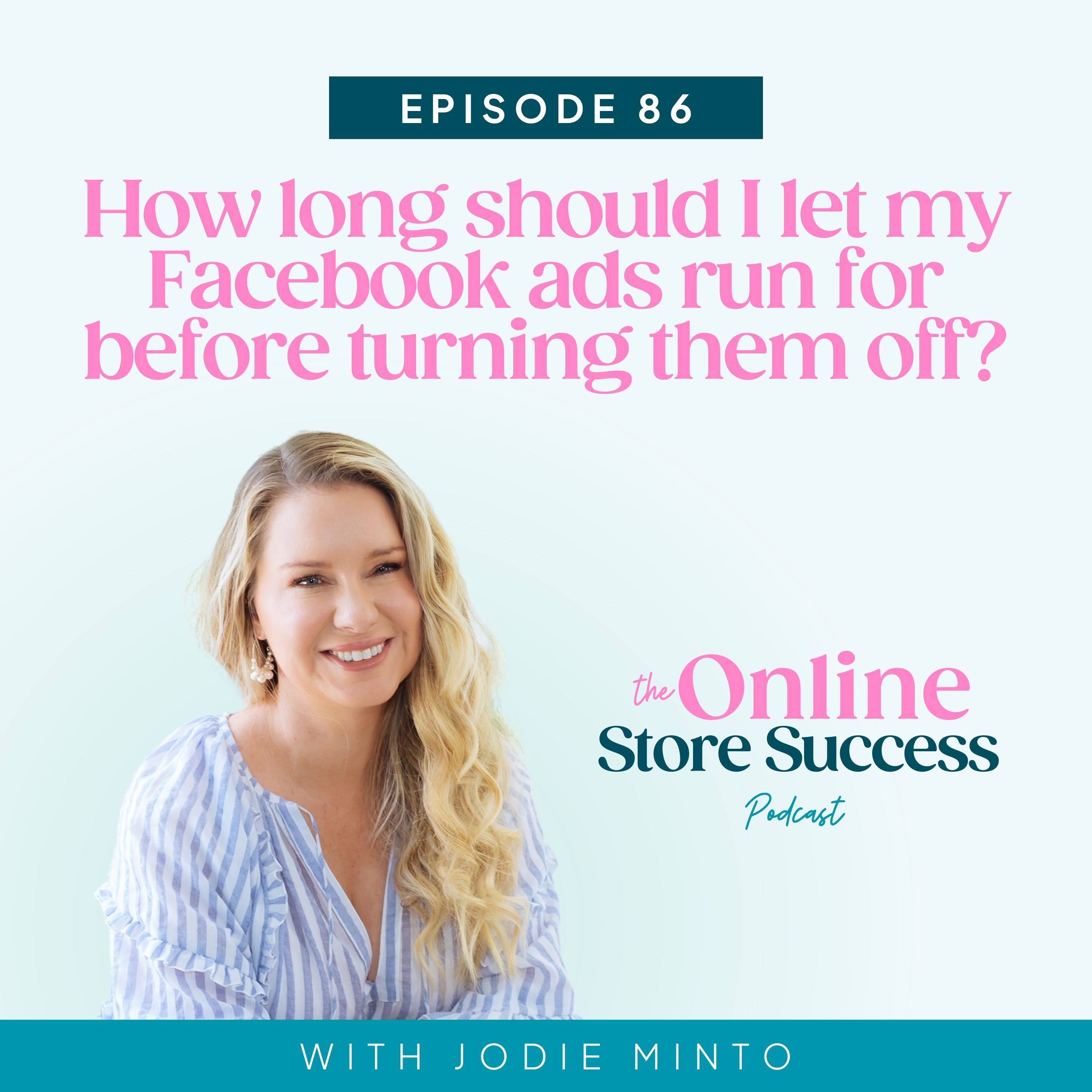 86. How long should I let my Facebook ads run for before turning them off?