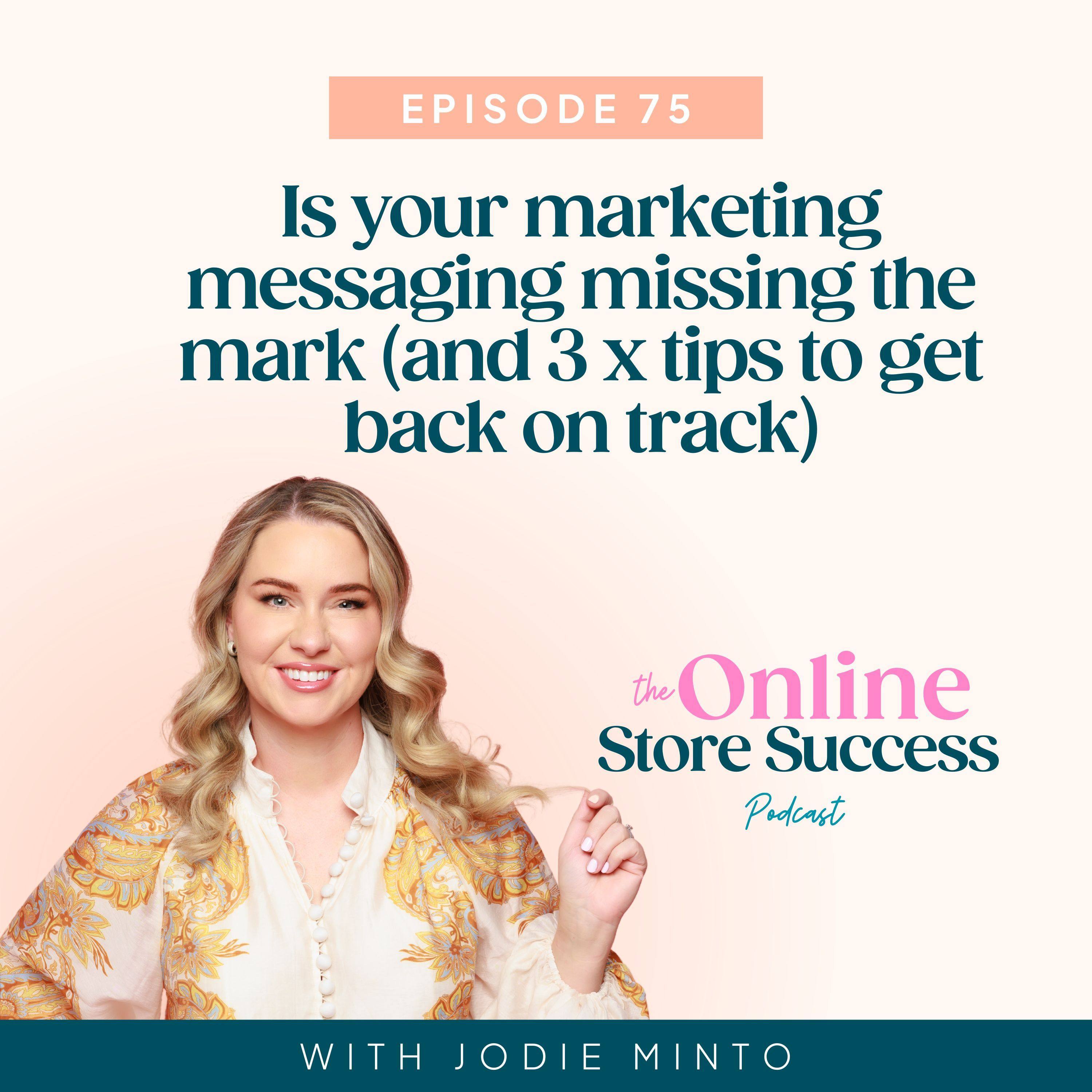 75. Is your marketing messaging missing the mark (and 3 x tips to get back on track)