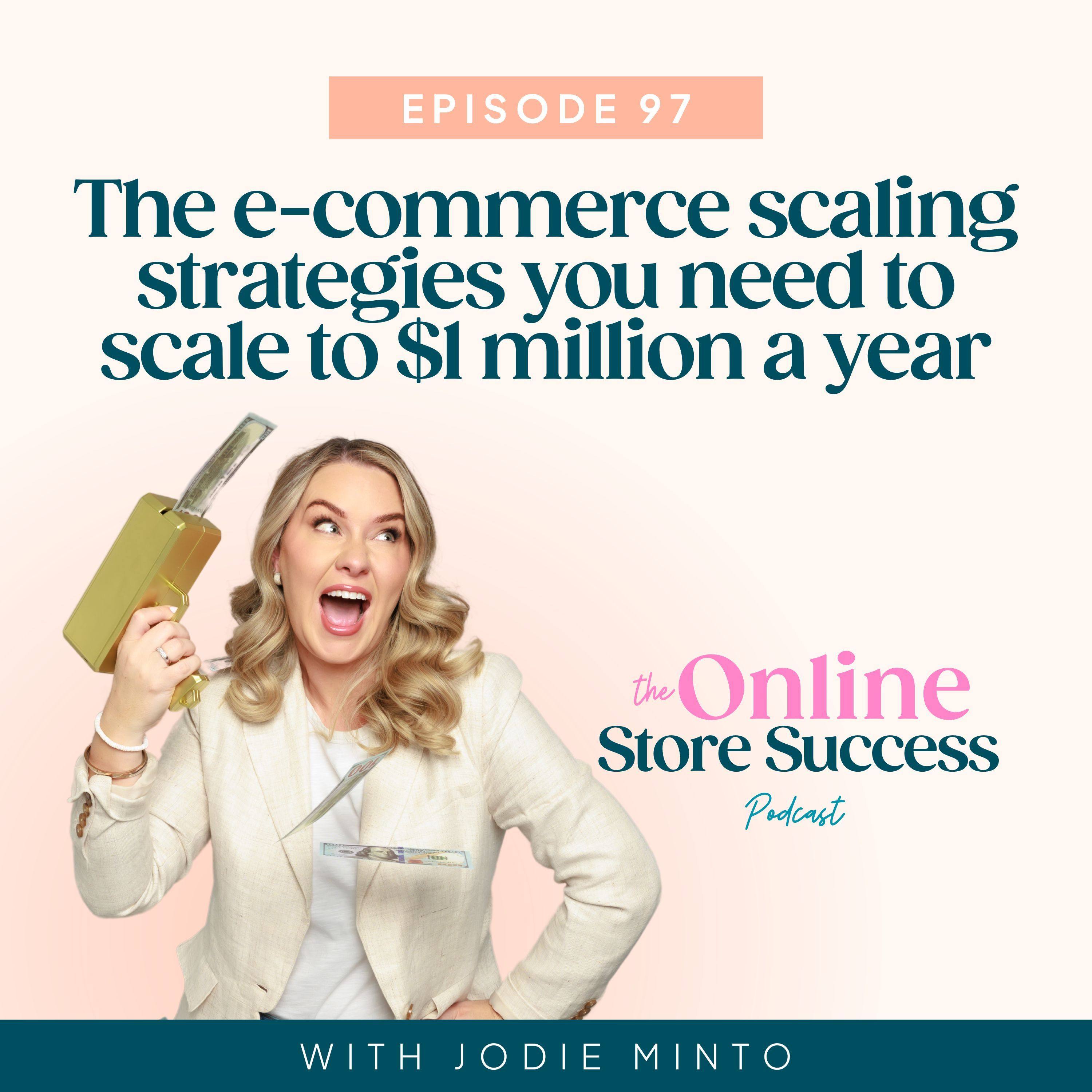 97. The e-commerce scaling strategies you need to scale to $1 million a year