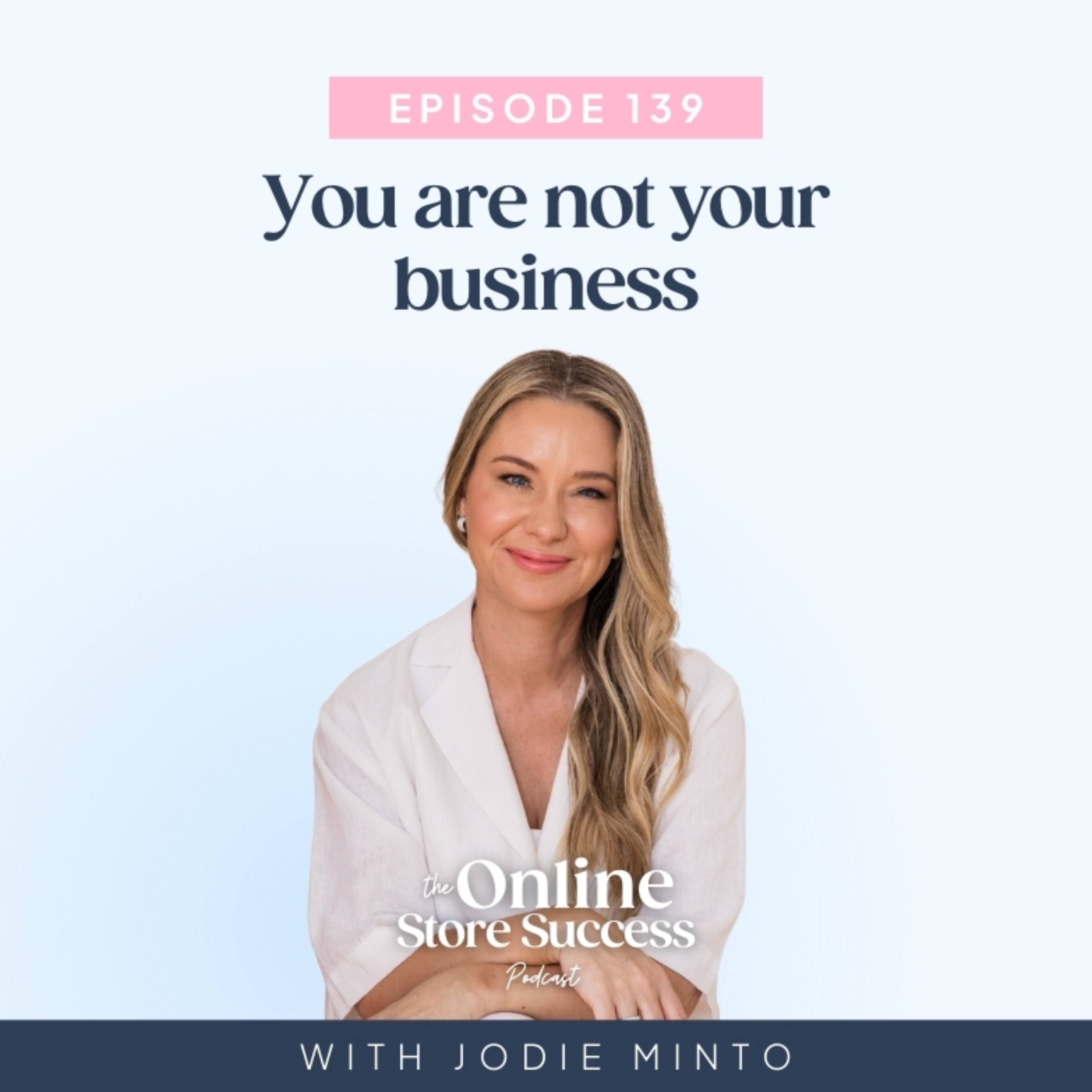 139. You are not your business