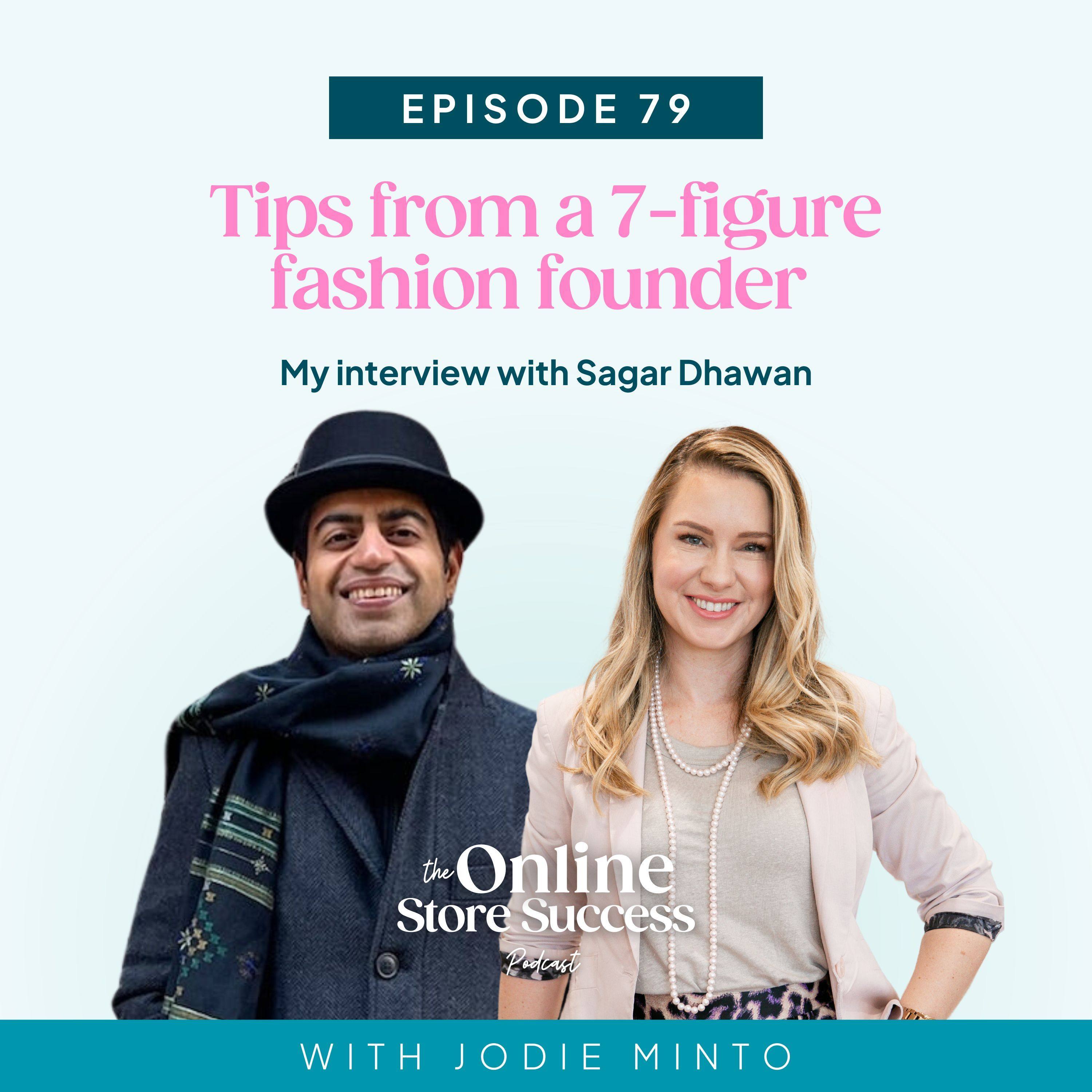 79. Tips from a 7-figure fashion founder - my interview with Sagar Dhawan