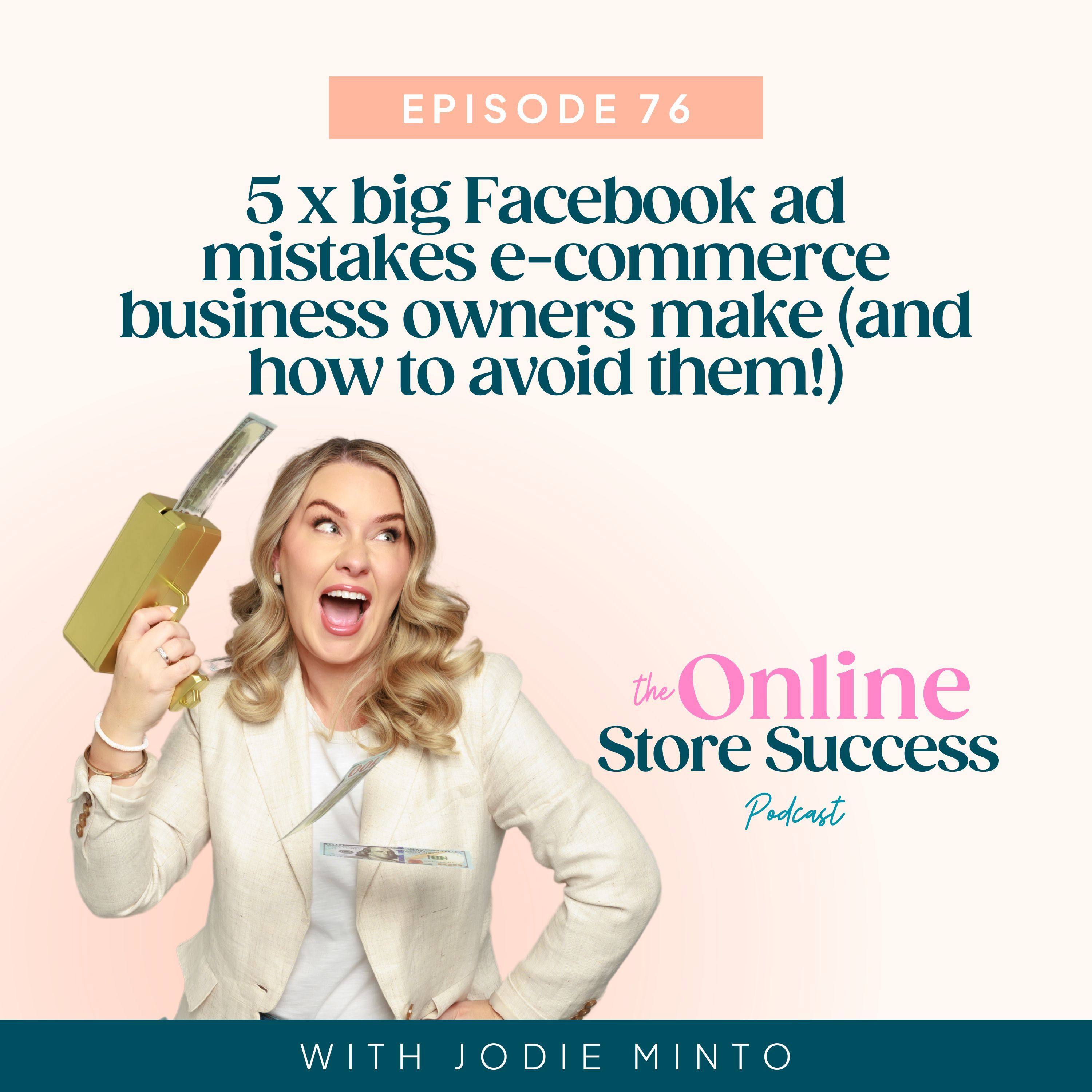 76. 5 x Big Facebook Ad Mistakes eCommerce business owners make (and how to avoid them!)