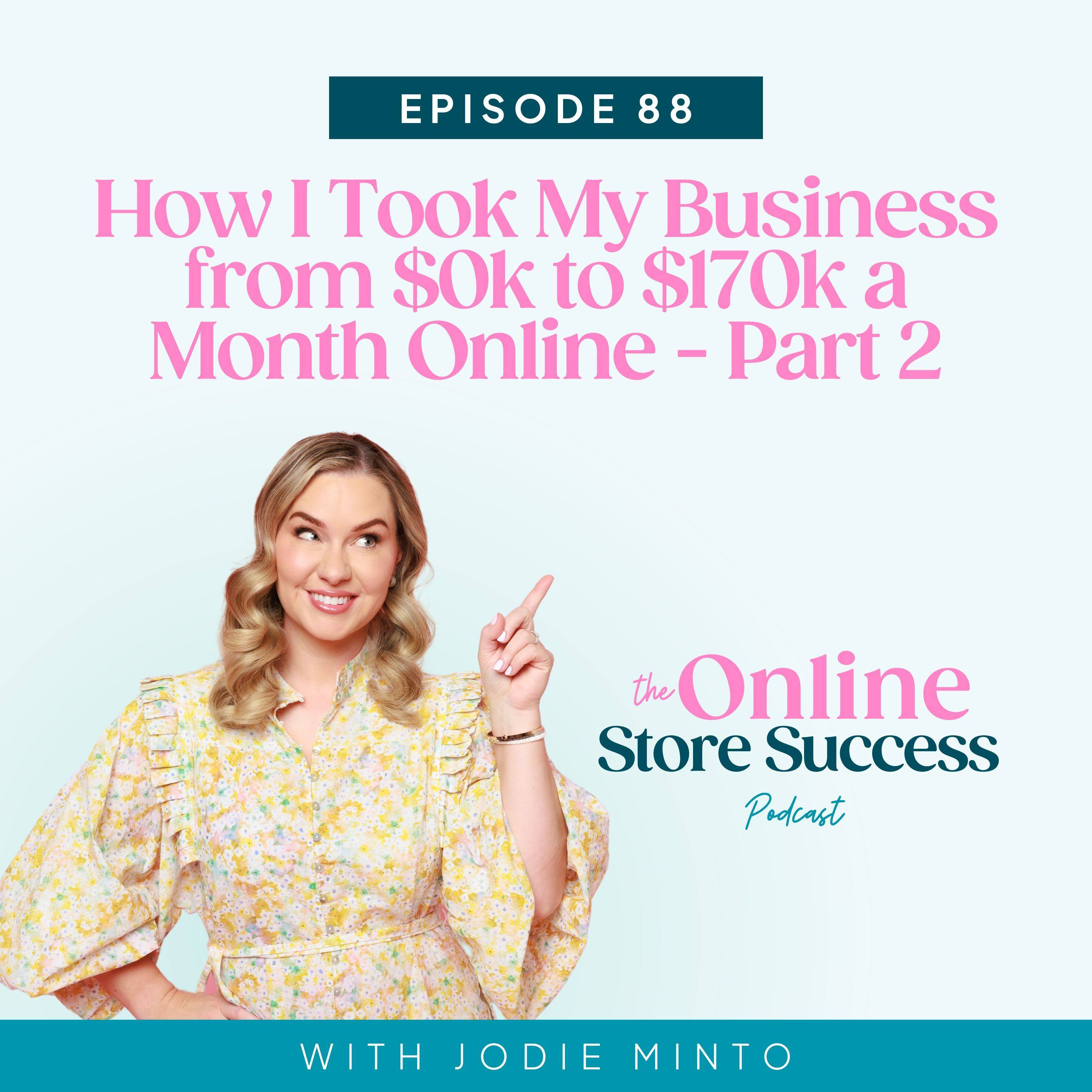 88. How I Took My Business from $0k to $170k a Month Online - Part 2