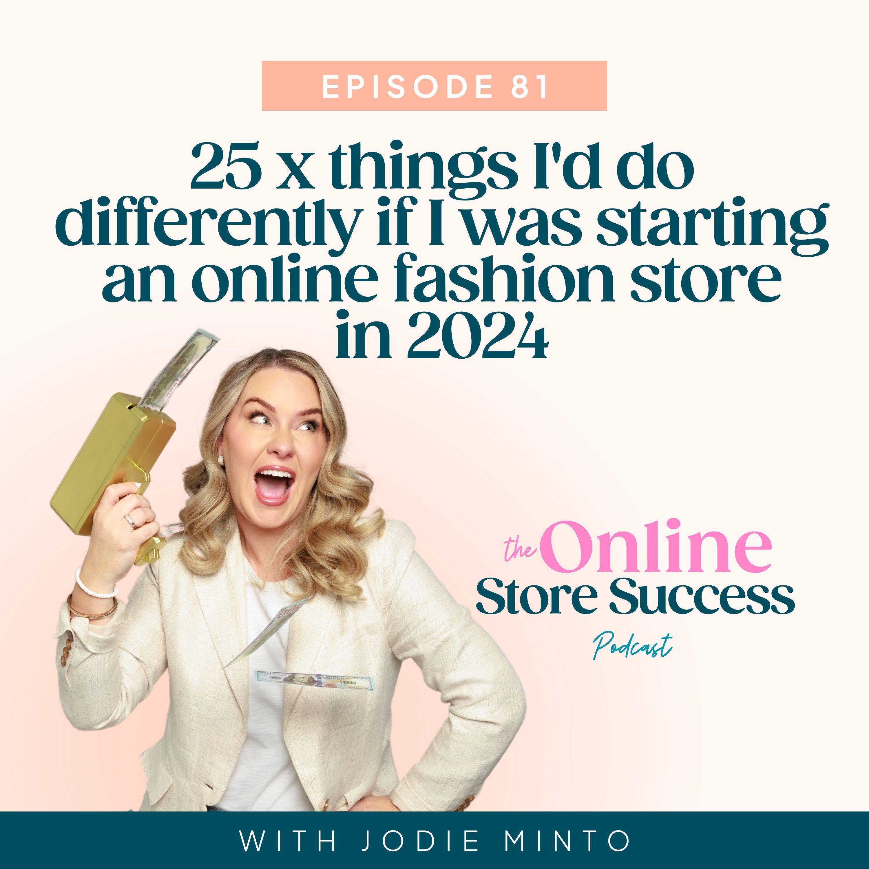 81. 25 x things I'd do differently if I was starting an online fashion store in 2024