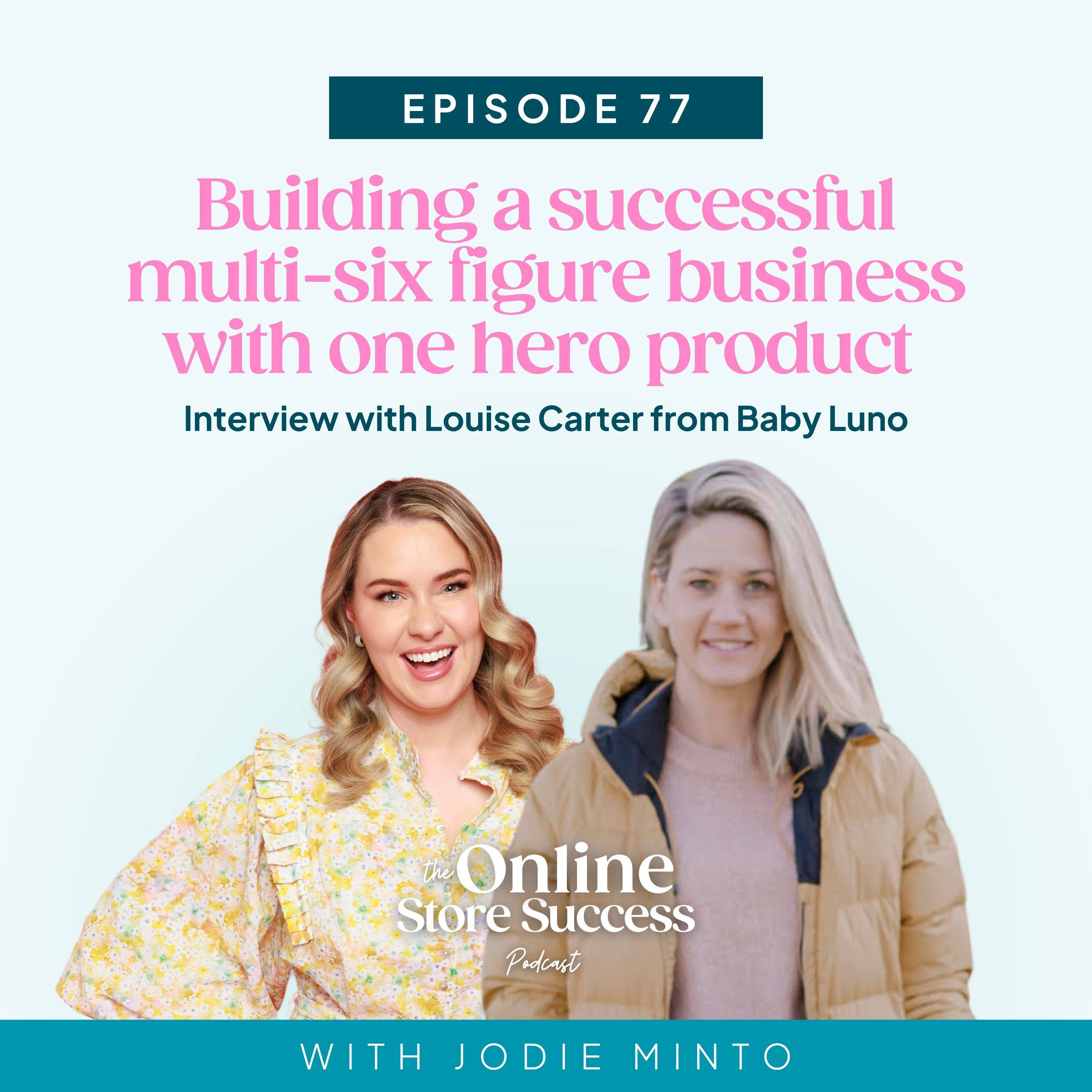 77. Building a successful multi-six figure business with one hero product with Louise Carter from Baby Luno